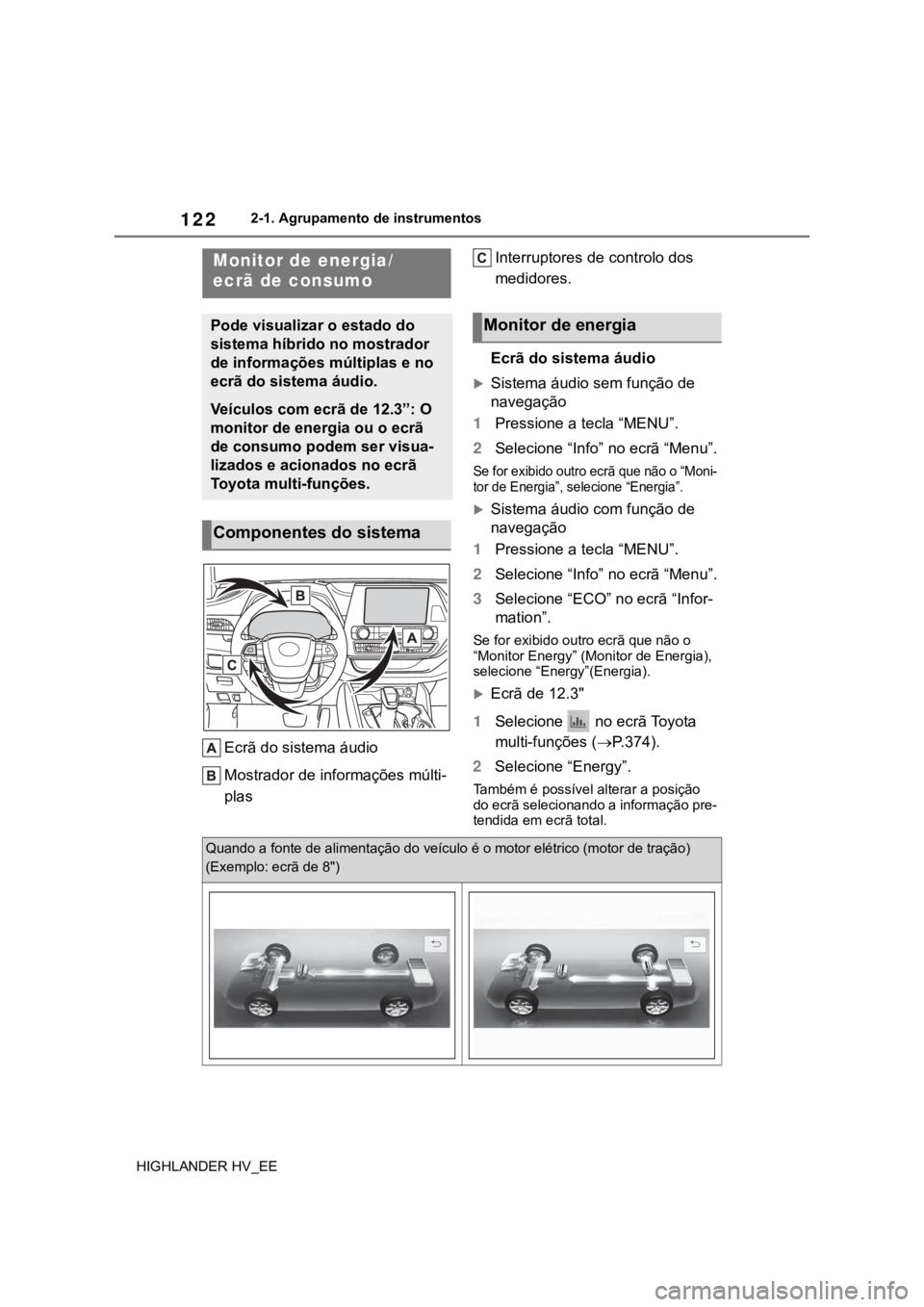 TOYOTA HIGHLANDER 2020 Manual de utilização (in Portuguese) 1222-1. Agrupamento de instrumentos
HIGHLANDER HV_EE
Ecrã do sistema áudio
Mostrador de informações múlti-
plasInterruptores de controlo dos
medidores.
Ecrã do sistema áudio
Sistema áudio TOYOTA HIGHLANDER 2020 Manual de utilização (in Portuguese) 1222-1. Agrupamento de instrumentos
HIGHLANDER HV_EE
Ecrã do sistema áudio
Mostrador de informações múlti-
plasInterruptores de controlo dos
medidores.
Ecrã do sistema áudio
Sistema áudio