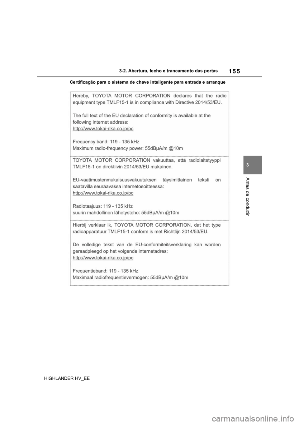 TOYOTA HIGHLANDER 2020 Manual de utilização (in Portuguese) 155
3 3-2. Abertura, fecho e trancamento das portas
Antes de conduzir
HIGHLANDER HV_EECertificação para o sistema de chave inteligente para entrada e arranque TOYOTA HIGHLANDER 2020 Manual de utilização (in Portuguese) 155
3 3-2. Abertura, fecho e trancamento das portas
Antes de conduzir
HIGHLANDER HV_EECertificação para o sistema de chave inteligente para entrada e arranque