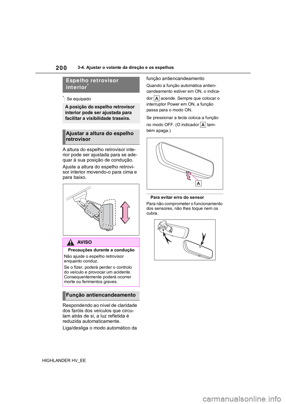 TOYOTA HIGHLANDER 2020 Manual de utilização (in Portuguese) 2003-4. Ajustar o volante da direção e os espelhos
HIGHLANDER HV_EE
*: Se equipado
A altura do espelho retrovisor inte-
rior pode ser ajustada para se ade-
quar à sua posição de condução.
Ajust TOYOTA HIGHLANDER 2020 Manual de utilização (in Portuguese) 2003-4. Ajustar o volante da direção e os espelhos
HIGHLANDER HV_EE
*: Se equipado
A altura do espelho retrovisor inte-
rior pode ser ajustada para se ade-
quar à sua posição de condução.
Ajust