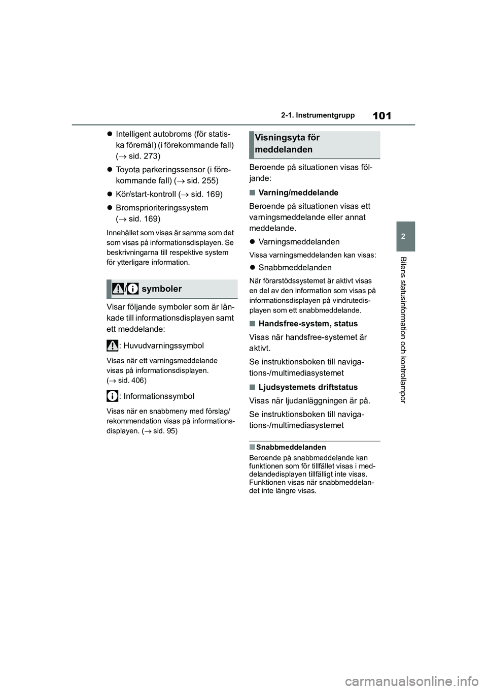 TOYOTA HIGHLANDER 2020 Bruksanvisningar (in Swedish) 101
2
2-1. Instrumentgrupp
Bilens statusinformation och kontrollampor
HIGHLANDER HV_EE_OM48G42SE
Intelligent autobrom s (för statis-
ka föremål) (i förekommande fall)
( sid. 273)
Toyo TOYOTA HIGHLANDER 2020 Bruksanvisningar (in Swedish) 101
2
2-1. Instrumentgrupp
Bilens statusinformation och kontrollampor
HIGHLANDER HV_EE_OM48G42SE
Intelligent autobrom s (för statis-
ka föremål) (i förekommande fall)
( sid. 273)
Toyo