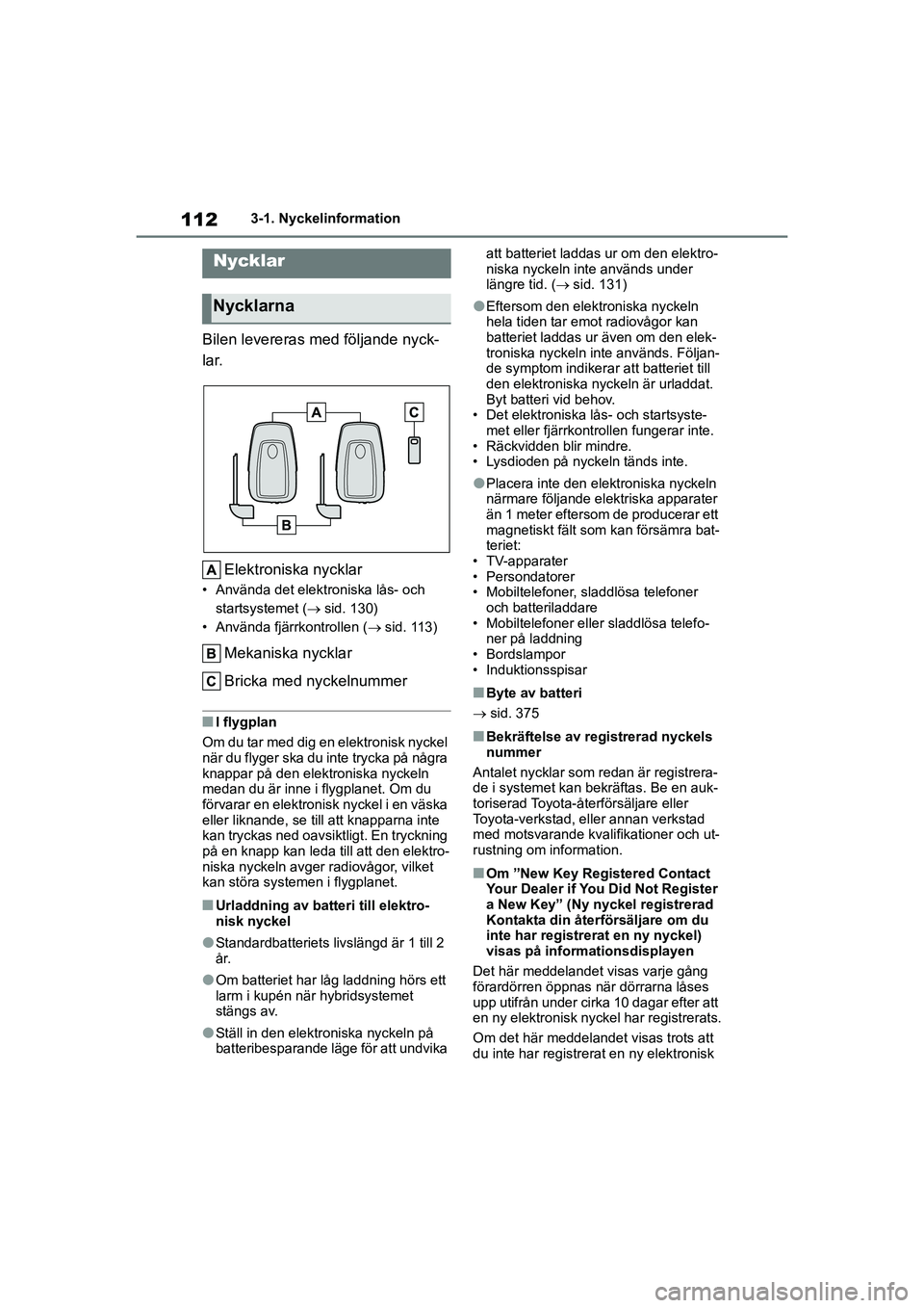 TOYOTA HIGHLANDER 2020 Bruksanvisningar (in Swedish) 1123-1. Nyckelinformation
HIGHLANDER HV_EE_OM48G42SE
3-1.Nyckelinformation
Bilen levereras med följande nyck-
lar. Elektroniska nycklar
• Använda det elektroniska lås- och startsystemet ( sid. TOYOTA HIGHLANDER 2020 Bruksanvisningar (in Swedish) 1123-1. Nyckelinformation
HIGHLANDER HV_EE_OM48G42SE
3-1.Nyckelinformation
Bilen levereras med följande nyck-
lar. Elektroniska nycklar
• Använda det elektroniska lås- och startsystemet ( sid.