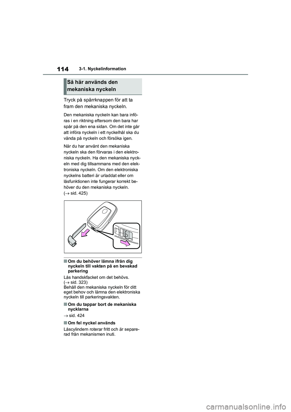 TOYOTA HIGHLANDER 2020 Bruksanvisningar (in Swedish) 1143-1. Nyckelinformation
HIGHLANDER HV_EE_OM48G42SE
Tryck på spärrknappen för att ta
fram den mekaniska nyckeln.
Den mekaniska nyckeln kan bara infö-
ras i en riktning eftersom den bara har
sp TOYOTA HIGHLANDER 2020 Bruksanvisningar (in Swedish) 1143-1. Nyckelinformation
HIGHLANDER HV_EE_OM48G42SE
Tryck på spärrknappen för att ta
fram den mekaniska nyckeln.
Den mekaniska nyckeln kan bara infö-
ras i en riktning eftersom den bara har
sp