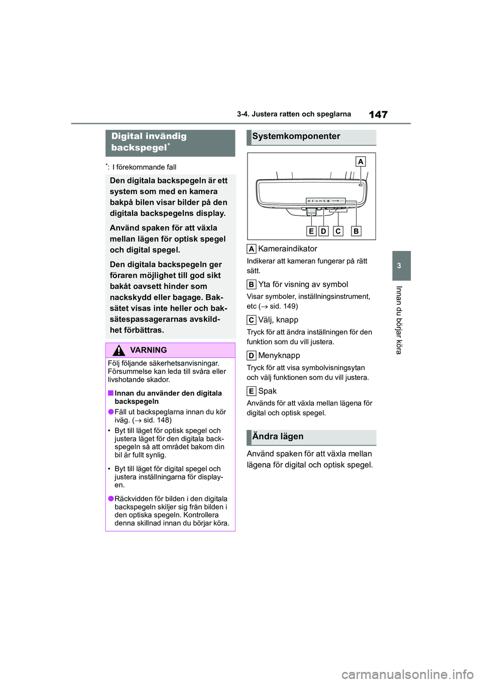 TOYOTA HIGHLANDER 2020 Bruksanvisningar (in Swedish) 147
3
3-4. Justera ratten och speglarna
Innan du börjar köra
HIGHLANDER HV_EE_OM48G42SE
*: I förekommande fall
Kameraindikator
Indikerar att kameran fungerar på rätt
sätt.
Yta för visning av s TOYOTA HIGHLANDER 2020 Bruksanvisningar (in Swedish) 147
3
3-4. Justera ratten och speglarna
Innan du börjar köra
HIGHLANDER HV_EE_OM48G42SE
*: I förekommande fall
Kameraindikator
Indikerar att kameran fungerar på rätt
sätt.
Yta för visning av s