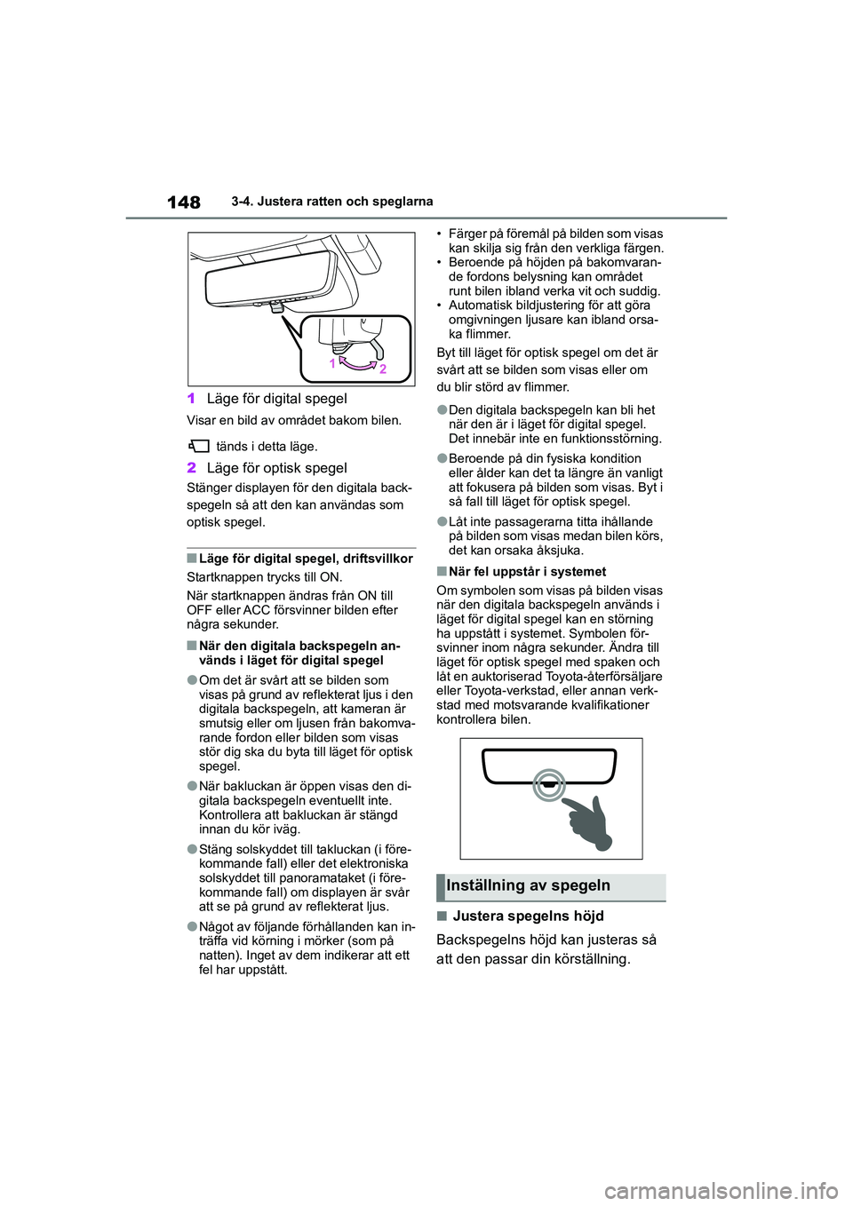 TOYOTA HIGHLANDER 2020 Bruksanvisningar (in Swedish) 1483-4. Justera ratten och speglarna
HIGHLANDER HV_EE_OM48G42SE
1 Läge för digital spegel
Visar en bild av området bakom bilen.
tänds i detta läge.
2Läge för optisk spegel
Stänger displayen f TOYOTA HIGHLANDER 2020 Bruksanvisningar (in Swedish) 1483-4. Justera ratten och speglarna
HIGHLANDER HV_EE_OM48G42SE
1 Läge för digital spegel
Visar en bild av området bakom bilen.
tänds i detta läge.
2Läge för optisk spegel
Stänger displayen f