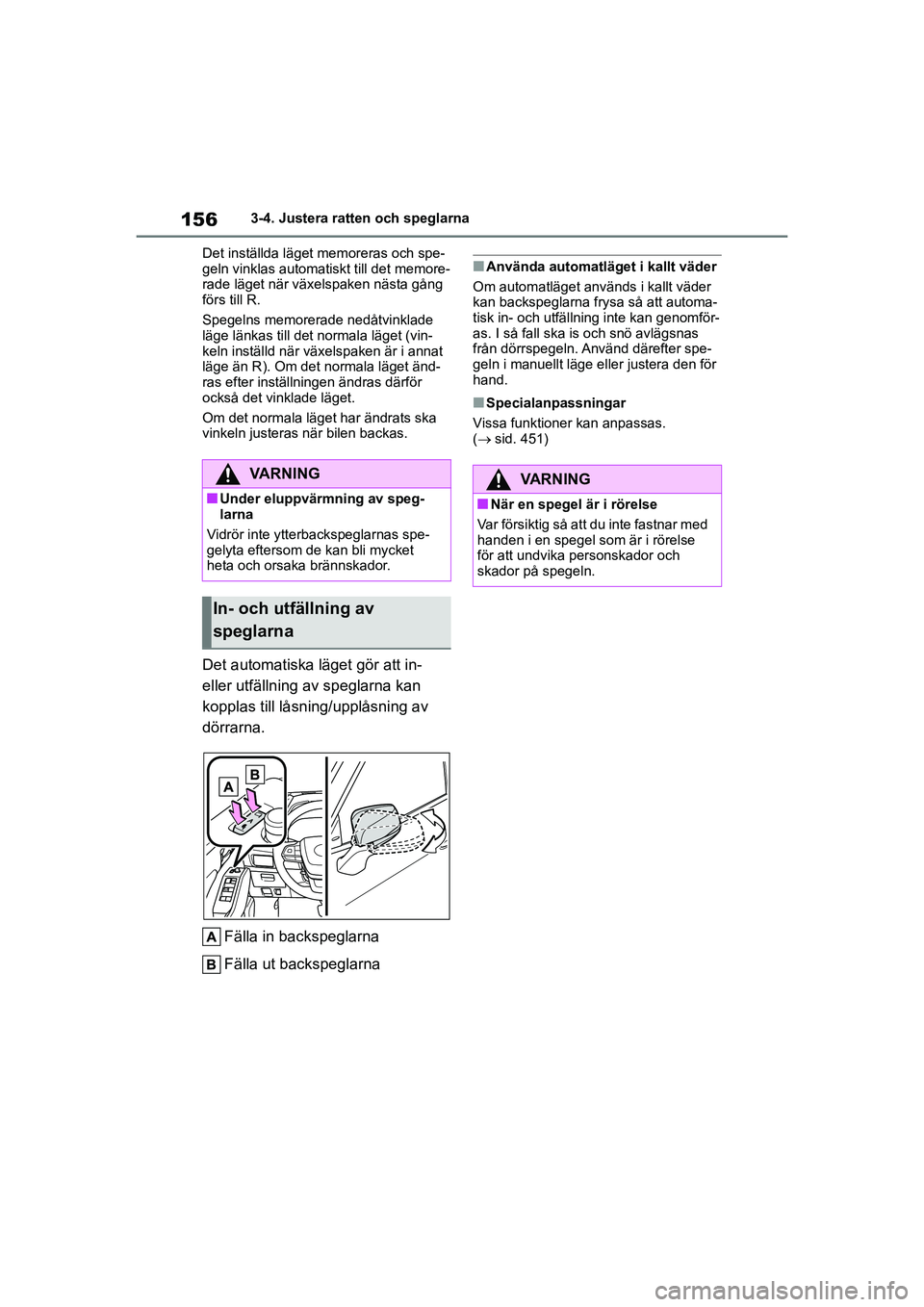 TOYOTA HIGHLANDER 2020  Bruksanvisningar (in Swedish) 1563-4. Justera ratten och speglarna
HIGHLANDER HV_EE_OM48G42SE Det inställda läget memoreras och spe-
geln vinklas automatiskt till det memore-
rade läget när växelspaken nästa gång 
förs til