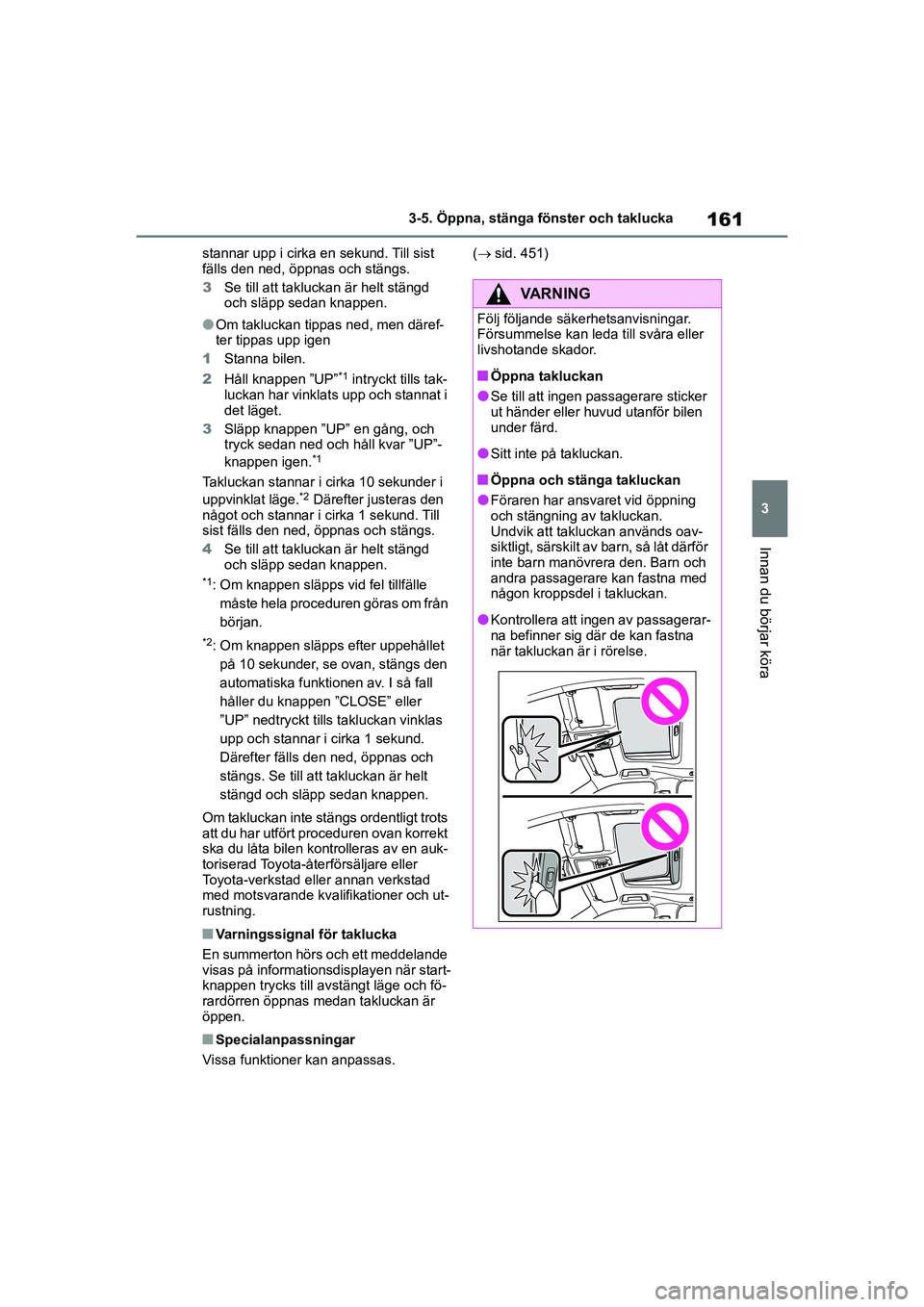 TOYOTA HIGHLANDER 2020 Bruksanvisningar (in Swedish) 161
3
3-5. Öppna, stänga fönster och taklucka
Innan du börjar köra
HIGHLANDER HV_EE_OM48G42SE stannar upp i cirka en sekund. Till sist
fälls den ned, öppnas och stängs.
3
Se till att taklucka TOYOTA HIGHLANDER 2020 Bruksanvisningar (in Swedish) 161
3
3-5. Öppna, stänga fönster och taklucka
Innan du börjar köra
HIGHLANDER HV_EE_OM48G42SE stannar upp i cirka en sekund. Till sist
fälls den ned, öppnas och stängs.
3
Se till att taklucka