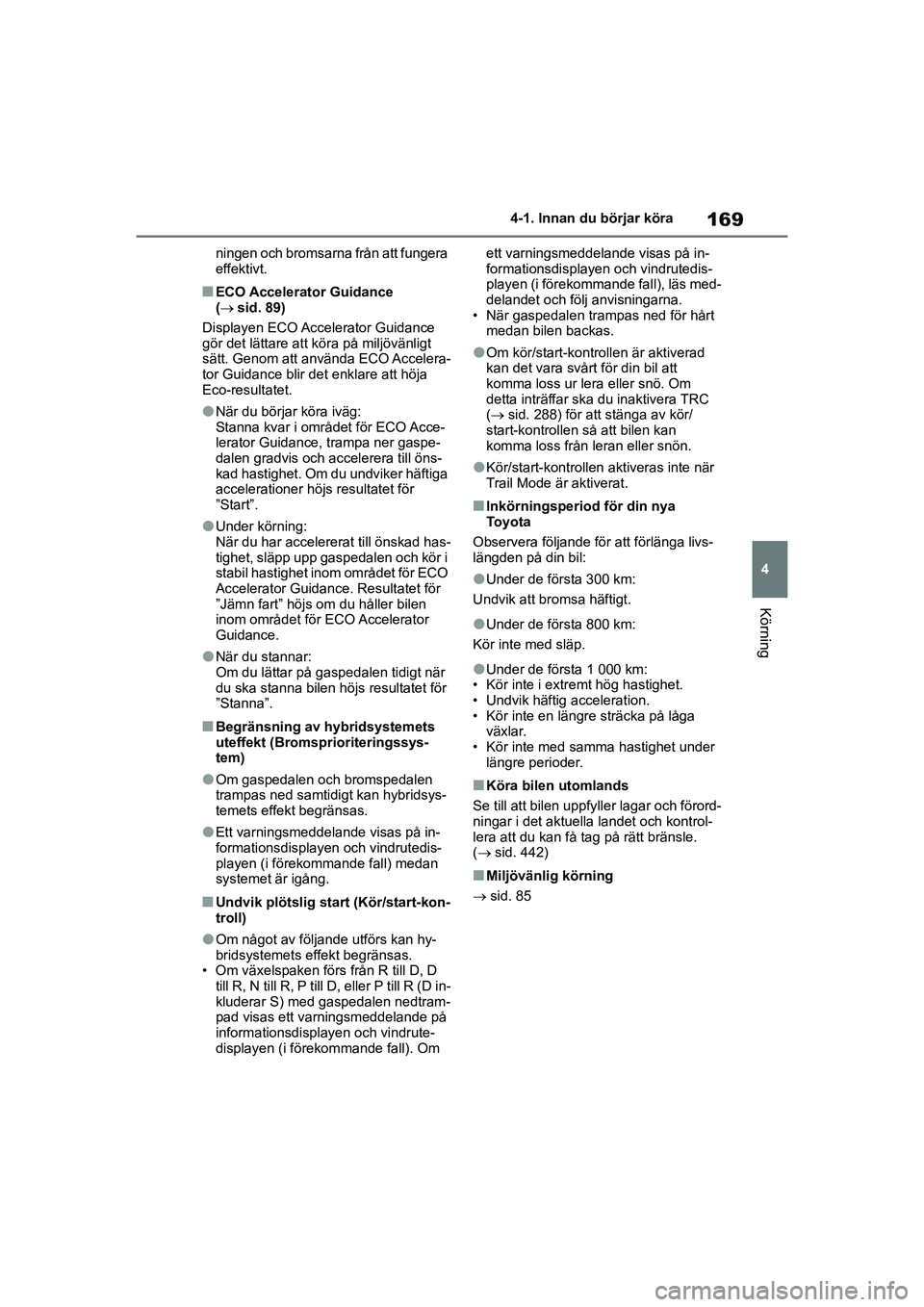 TOYOTA HIGHLANDER 2020 Bruksanvisningar (in Swedish) 169
4
4-1. Innan du börjar köra
Körning
HIGHLANDER HV_EE_OM48G42SE ningen och bromsarna från att fungera
effektivt.
nECO Accelerator Guidance
(
sid. 89)
Displayen ECO Accelerator Guidance
g TOYOTA HIGHLANDER 2020 Bruksanvisningar (in Swedish) 169
4
4-1. Innan du börjar köra
Körning
HIGHLANDER HV_EE_OM48G42SE ningen och bromsarna från att fungera
effektivt.
nECO Accelerator Guidance
(
sid. 89)
Displayen ECO Accelerator Guidance
g