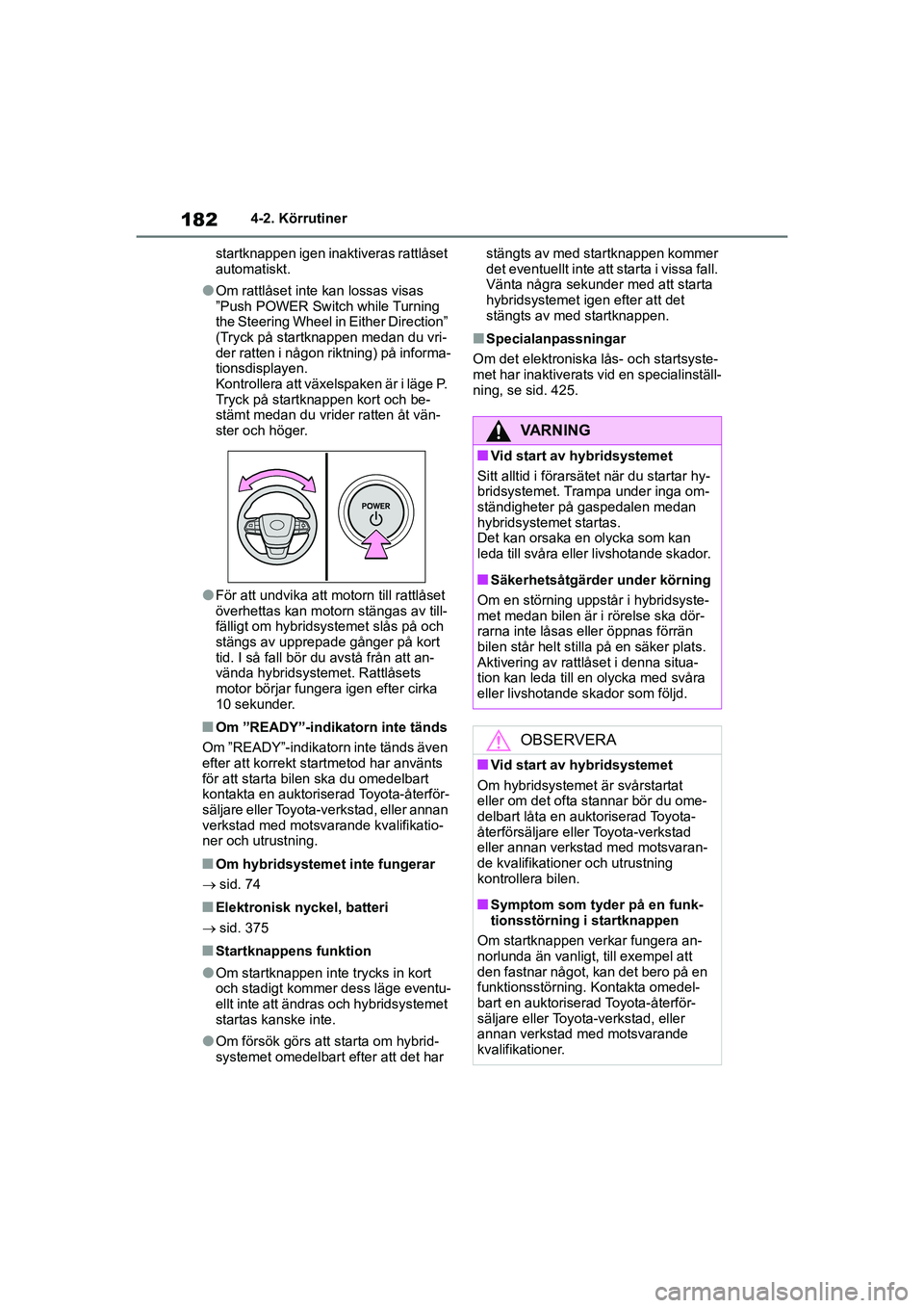 TOYOTA HIGHLANDER 2020 Bruksanvisningar (in Swedish) 1824-2. Körrutiner
HIGHLANDER HV_EE_OM48G42SE startknappen igen inaktiveras rattlåset
automatiskt.
lOm rattlåset inte kan lossas visas
”Push POWER Switch while Turning
the Steering Wheel in Ei TOYOTA HIGHLANDER 2020 Bruksanvisningar (in Swedish) 1824-2. Körrutiner
HIGHLANDER HV_EE_OM48G42SE startknappen igen inaktiveras rattlåset
automatiskt.
lOm rattlåset inte kan lossas visas
”Push POWER Switch while Turning
the Steering Wheel in Ei
