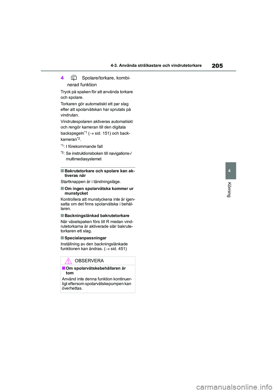 TOYOTA HIGHLANDER 2020 Bruksanvisningar (in Swedish) 205
4
4-3. Använda strålkastare och vindrutetorkare
Körning
HIGHLANDER HV_EE_OM48G42SE
4
Spolare/torkare, kombi-
nerad funktion
Tryck på spaken för att använda torkare
och spolare.
Torkaren g TOYOTA HIGHLANDER 2020 Bruksanvisningar (in Swedish) 205
4
4-3. Använda strålkastare och vindrutetorkare
Körning
HIGHLANDER HV_EE_OM48G42SE
4
Spolare/torkare, kombi-
nerad funktion
Tryck på spaken för att använda torkare
och spolare.
Torkaren g