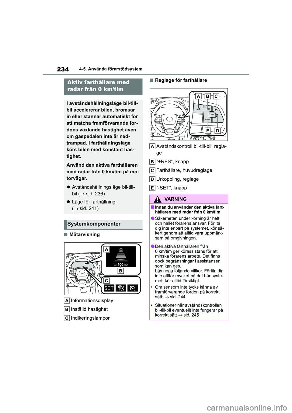 TOYOTA HIGHLANDER 2020  Bruksanvisningar (in Swedish) 2344-5. Använda förarstödsystem
HIGHLANDER HV_EE_OM48G42SE
nMätarvisning Informationsdisplay
Inställd hastighet
Indikeringslampor
nReglage för farthållare
Avståndskontroll bil-till-bil, regla-