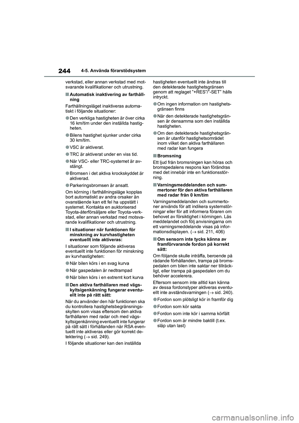 TOYOTA HIGHLANDER 2020 Bruksanvisningar (in Swedish) 2444-5. Använda förarstödsystem
HIGHLANDER HV_EE_OM48G42SE verkstad, eller annan verkstad med mot-
svarande kvalifikatione
r och utrustning.
nAutomatisk inaktivering av farthåll-
ning
Farthållnin TOYOTA HIGHLANDER 2020 Bruksanvisningar (in Swedish) 2444-5. Använda förarstödsystem
HIGHLANDER HV_EE_OM48G42SE verkstad, eller annan verkstad med mot-
svarande kvalifikatione
r och utrustning.
nAutomatisk inaktivering av farthåll-
ning
Farthållnin