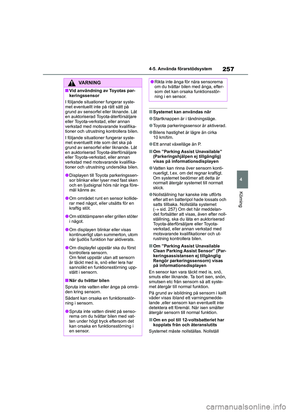 TOYOTA HIGHLANDER 2020 Bruksanvisningar (in Swedish) 257
4
4-5. Använda förarstödsystem
Körning
HIGHLANDER HV_EE_OM48G42SE
nSystemet kan användas när
lStartknappen är i tändningsläge.
lToyota parkeringssensor är aktiverad.
lBilens hastighet ä TOYOTA HIGHLANDER 2020 Bruksanvisningar (in Swedish) 257
4
4-5. Använda förarstödsystem
Körning
HIGHLANDER HV_EE_OM48G42SE
nSystemet kan användas när
lStartknappen är i tändningsläge.
lToyota parkeringssensor är aktiverad.
lBilens hastighet ä