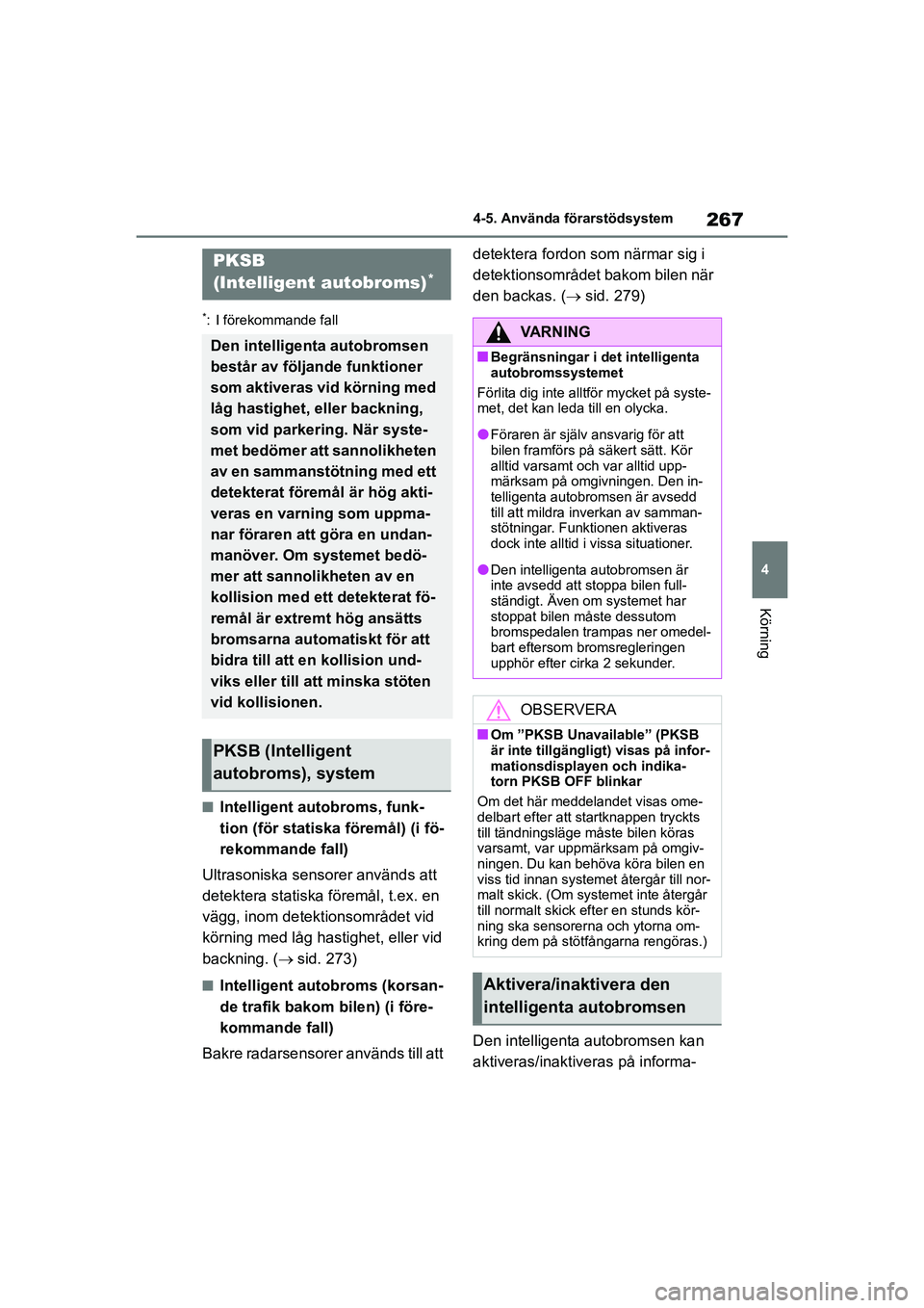 TOYOTA HIGHLANDER 2020  Bruksanvisningar (in Swedish) 267
4
4-5. Använda förarstödsystem
Körning
HIGHLANDER HV_EE_OM48G42SE
*: I förekommande fall
nIntelligent autobroms, funk-
tion (för statiska föremål) (i fö-
rekommande fall)
Ultrasoniska sen
