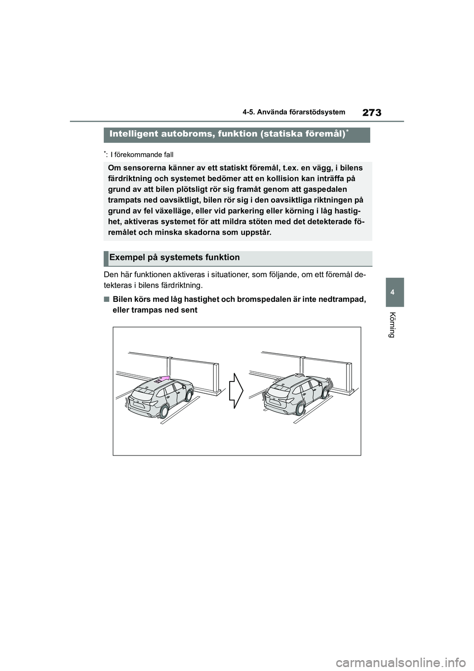 TOYOTA HIGHLANDER 2020 Bruksanvisningar (in Swedish) 273
4
4-5. Använda förarstödsystem
Körning
HIGHLANDER HV_EE_OM48G42SE
*: I förekommande fall
Den här funktionen aktivera
s i situationer, som följande, om ett föremål de-
tekteras i bilens f TOYOTA HIGHLANDER 2020 Bruksanvisningar (in Swedish) 273
4
4-5. Använda förarstödsystem
Körning
HIGHLANDER HV_EE_OM48G42SE
*: I förekommande fall
Den här funktionen aktivera
s i situationer, som följande, om ett föremål de-
tekteras i bilens f