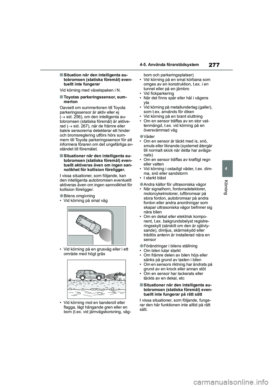 TOYOTA HIGHLANDER 2020 Bruksanvisningar (in Swedish) 277
4
4-5. Använda förarstödsystem
Körning
HIGHLANDER HV_EE_OM48G42SE
nSituation när den intelligenta au-
tobromsen (statiska
föremål) even-
tuellt inte fungerar
Vid körning med växelspaken TOYOTA HIGHLANDER 2020 Bruksanvisningar (in Swedish) 277
4
4-5. Använda förarstödsystem
Körning
HIGHLANDER HV_EE_OM48G42SE
nSituation när den intelligenta au-
tobromsen (statiska
föremål) even-
tuellt inte fungerar
Vid körning med växelspaken