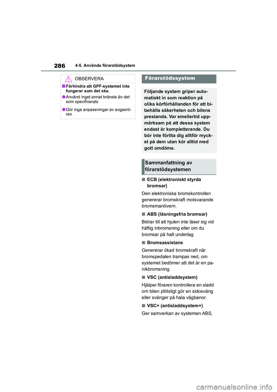 TOYOTA HIGHLANDER 2020 Bruksanvisningar (in Swedish) 2864-5. Använda förarstödsystem
HIGHLANDER HV_EE_OM48G42SE
nECB (elektroniskt styrda
bromsar)
Den elektroniska bromskontrollen
genererar bromskraft motsvarande
bromsmanövern.
nABS (låsningsfri TOYOTA HIGHLANDER 2020 Bruksanvisningar (in Swedish) 2864-5. Använda förarstödsystem
HIGHLANDER HV_EE_OM48G42SE
nECB (elektroniskt styrda
bromsar)
Den elektroniska bromskontrollen
genererar bromskraft motsvarande
bromsmanövern.
nABS (låsningsfri