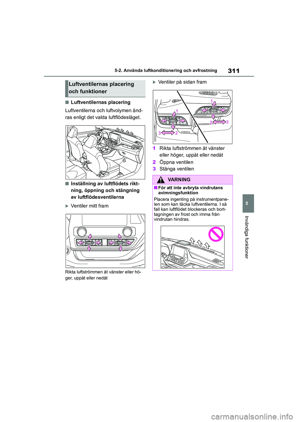 TOYOTA HIGHLANDER 2020 Bruksanvisningar (in Swedish) 311
5
5-2. Använda luftkonditi
onering och avfrostning
Invändiga funktioner
HIGHLANDER HV_EE_OM48G42SE
nLuftventilernas placering
Luftventilerna och luftvolymen änd-
ras enligt det valda luftflöde TOYOTA HIGHLANDER 2020 Bruksanvisningar (in Swedish) 311
5
5-2. Använda luftkonditi
onering och avfrostning
Invändiga funktioner
HIGHLANDER HV_EE_OM48G42SE
nLuftventilernas placering
Luftventilerna och luftvolymen änd-
ras enligt det valda luftflöde