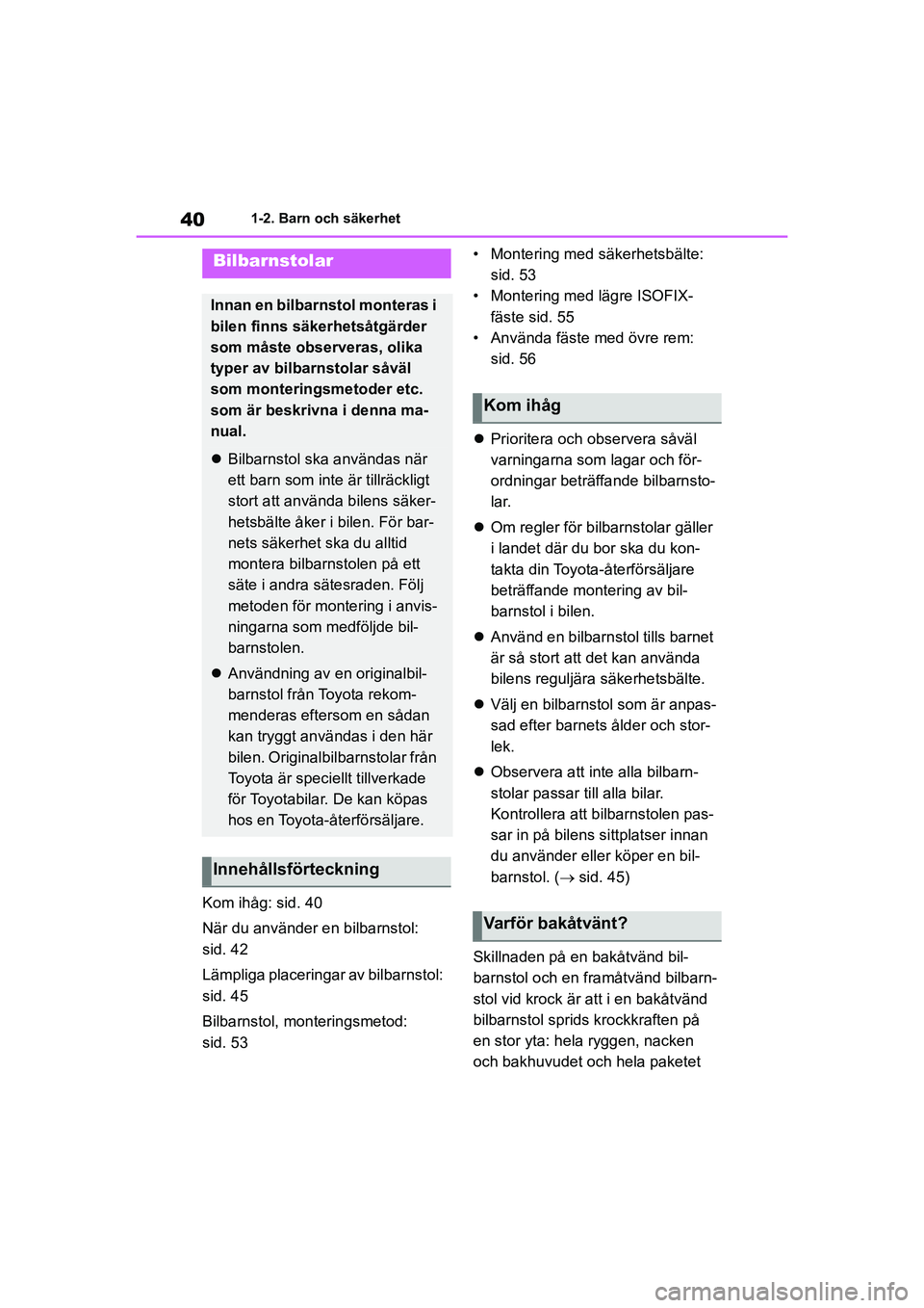TOYOTA HIGHLANDER 2020 Bruksanvisningar (in Swedish) 401-2. Barn och säkerhet
HIGHLANDER HV_EE_OM48G42SE
Kom ihåg: sid. 40
När du använder en bilbarnstol:
sid. 42
Lämpliga placeringar av bilbarnstol:
sid. 45
Bilbarnstol, monteringsmetod:
sid. 53 TOYOTA HIGHLANDER 2020 Bruksanvisningar (in Swedish) 401-2. Barn och säkerhet
HIGHLANDER HV_EE_OM48G42SE
Kom ihåg: sid. 40
När du använder en bilbarnstol:
sid. 42
Lämpliga placeringar av bilbarnstol:
sid. 45
Bilbarnstol, monteringsmetod:
sid. 53