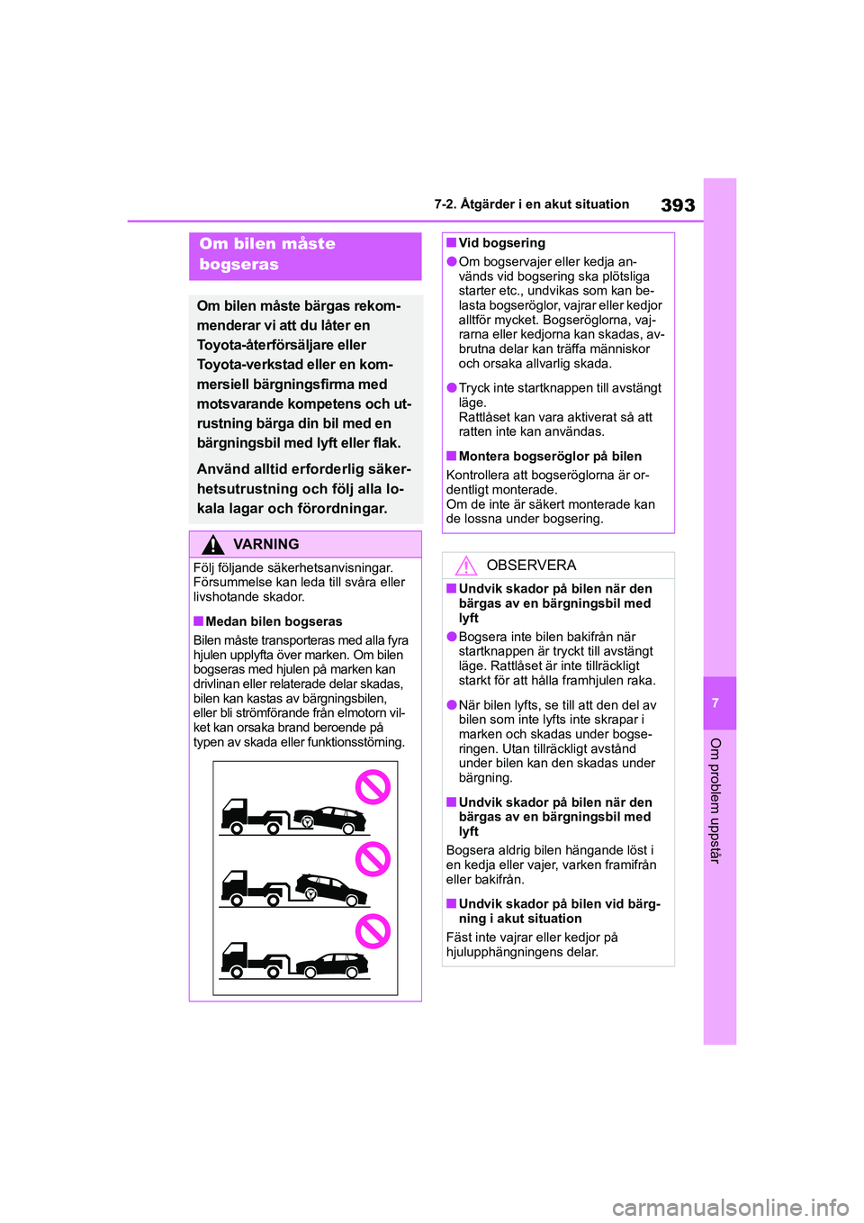 TOYOTA HIGHLANDER 2020 Bruksanvisningar (in Swedish) 393
7
7-2. Åtgärder i en akut situation
Om problem uppstår
HIGHLANDER HV_EE_OM48G42SE
7-2.Åtgärder i en akut situation
Om bilen måste
bogseras
Om bilen måste bärgas rekom-
menderar vi att du TOYOTA HIGHLANDER 2020 Bruksanvisningar (in Swedish) 393
7
7-2. Åtgärder i en akut situation
Om problem uppstår
HIGHLANDER HV_EE_OM48G42SE
7-2.Åtgärder i en akut situation
Om bilen måste
bogseras
Om bilen måste bärgas rekom-
menderar vi att du