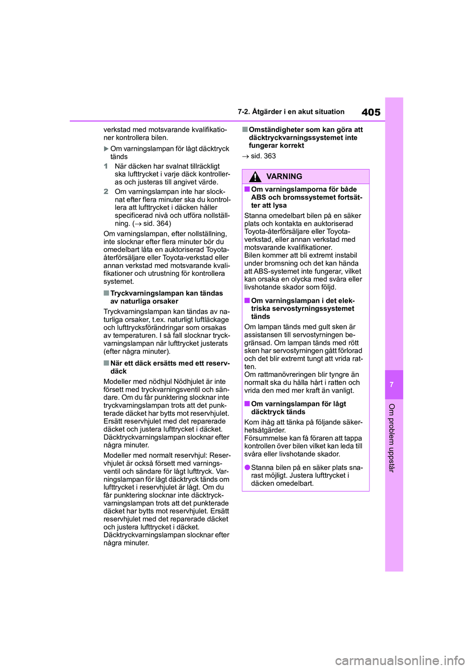 TOYOTA HIGHLANDER 2020 Bruksanvisningar (in Swedish) 405
7
7-2. Åtgärder i en akut situation
Om problem uppstår
HIGHLANDER HV_EE_OM48G42SE verkstad med motsvarande kvalifikatio-
ner kontrollera bilen.
Om varningslampan
för lågt däcktryck
tän TOYOTA HIGHLANDER 2020 Bruksanvisningar (in Swedish) 405
7
7-2. Åtgärder i en akut situation
Om problem uppstår
HIGHLANDER HV_EE_OM48G42SE verkstad med motsvarande kvalifikatio-
ner kontrollera bilen.
Om varningslampan
för lågt däcktryck
tän