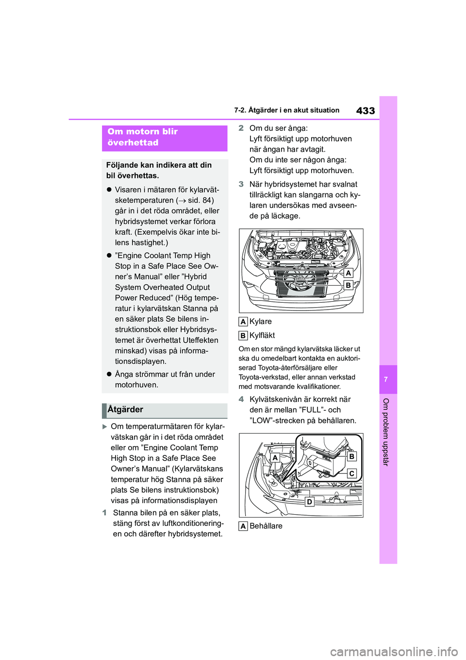 TOYOTA HIGHLANDER 2020 Bruksanvisningar (in Swedish) 433
7
7-2. Åtgärder i en akut situation
Om problem uppstår
HIGHLANDER HV_EE_OM48G42SE
Om temperaturmätaren för kylar-
vätskan går in i det röda området
eller om ”Engine Coolant Temp
Hi TOYOTA HIGHLANDER 2020 Bruksanvisningar (in Swedish) 433
7
7-2. Åtgärder i en akut situation
Om problem uppstår
HIGHLANDER HV_EE_OM48G42SE
Om temperaturmätaren för kylar-
vätskan går in i det röda området
eller om ”Engine Coolant Temp
Hi