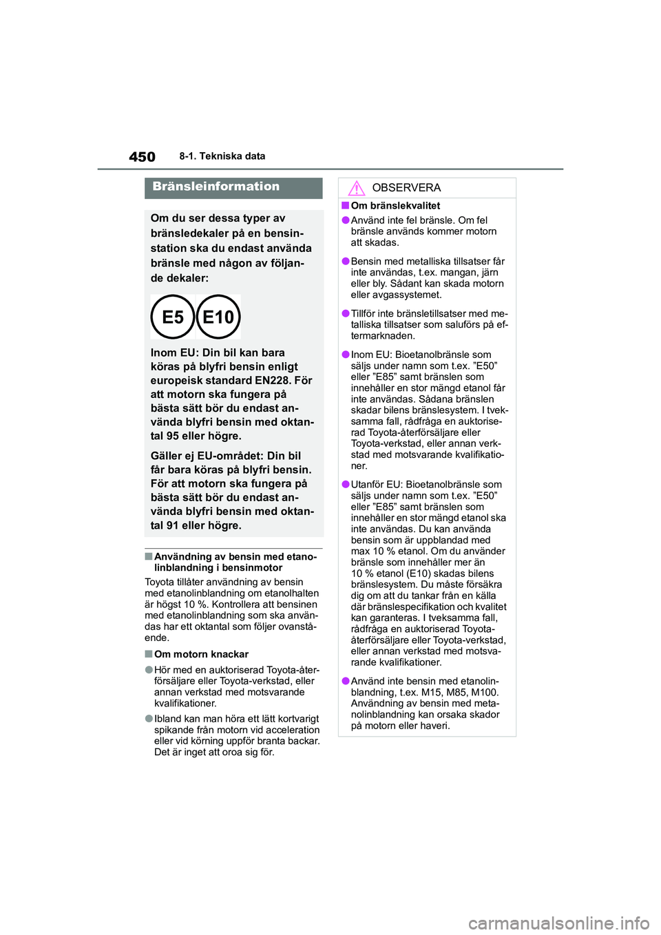 TOYOTA HIGHLANDER 2020 Bruksanvisningar (in Swedish) 4508-1. Tekniska data
HIGHLANDER HV_EE_OM48G42SE
nAnvändning av bensin med etano-
linblandning i bensinmotor
Toyota tillåter användning av bensin
med etanolinblandning om etanolhalten
är högst TOYOTA HIGHLANDER 2020 Bruksanvisningar (in Swedish) 4508-1. Tekniska data
HIGHLANDER HV_EE_OM48G42SE
nAnvändning av bensin med etano-
linblandning i bensinmotor
Toyota tillåter användning av bensin
med etanolinblandning om etanolhalten
är högst