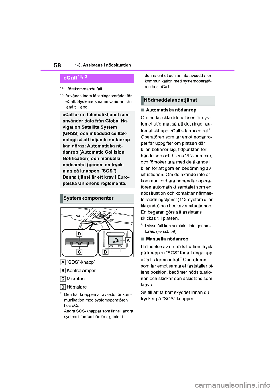 TOYOTA HIGHLANDER 2020 Bruksanvisningar (in Swedish) 581-3. Assistans i nödsituation
HIGHLANDER HV_EE_OM48G42SE
1-3.Assistans i nödsituation
*1: I förekommande fall
*2: Används inom täckningsområdet för eCall. Systemets namn varierar från
land TOYOTA HIGHLANDER 2020 Bruksanvisningar (in Swedish) 581-3. Assistans i nödsituation
HIGHLANDER HV_EE_OM48G42SE
1-3.Assistans i nödsituation
*1: I förekommande fall
*2: Används inom täckningsområdet för eCall. Systemets namn varierar från
land