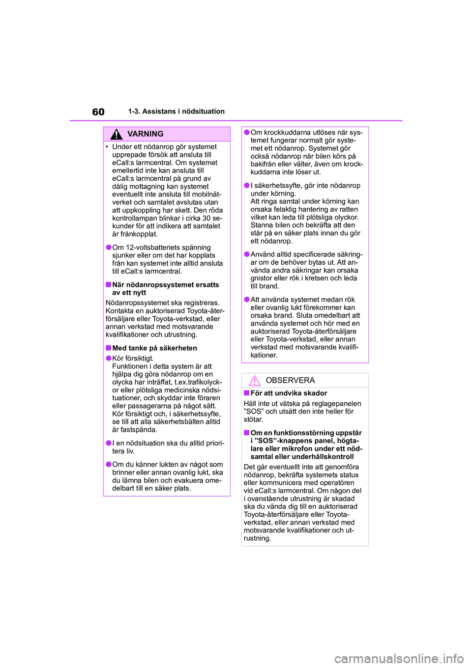 TOYOTA HIGHLANDER 2020 Bruksanvisningar (in Swedish) 601-3. Assistans i nödsituation
HIGHLANDER HV_EE_OM48G42SE
VARNING
• Under ett nödanrop gör systemet upprepade försök att ansluta till
eCall:s larmcentral. Om systemet
emellertid inte kan an TOYOTA HIGHLANDER 2020 Bruksanvisningar (in Swedish) 601-3. Assistans i nödsituation
HIGHLANDER HV_EE_OM48G42SE
VARNING
• Under ett nödanrop gör systemet upprepade försök att ansluta till
eCall:s larmcentral. Om systemet
emellertid inte kan an