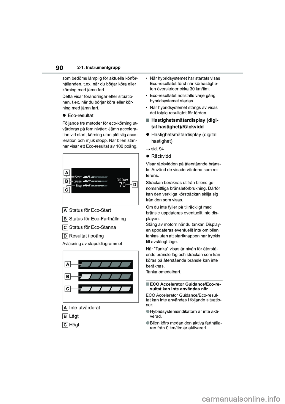 TOYOTA HIGHLANDER 2020 Bruksanvisningar (in Swedish) 902-1. Instrumentgrupp
HIGHLANDER HV_EE_OM48G42SE som bedöms lämplig för aktuella körför-
hållanden, t.ex. när du börjar köra eller
körning med jämn fart.
Detta visar förändringar efter TOYOTA HIGHLANDER 2020 Bruksanvisningar (in Swedish) 902-1. Instrumentgrupp
HIGHLANDER HV_EE_OM48G42SE som bedöms lämplig för aktuella körför-
hållanden, t.ex. när du börjar köra eller
körning med jämn fart.
Detta visar förändringar efter