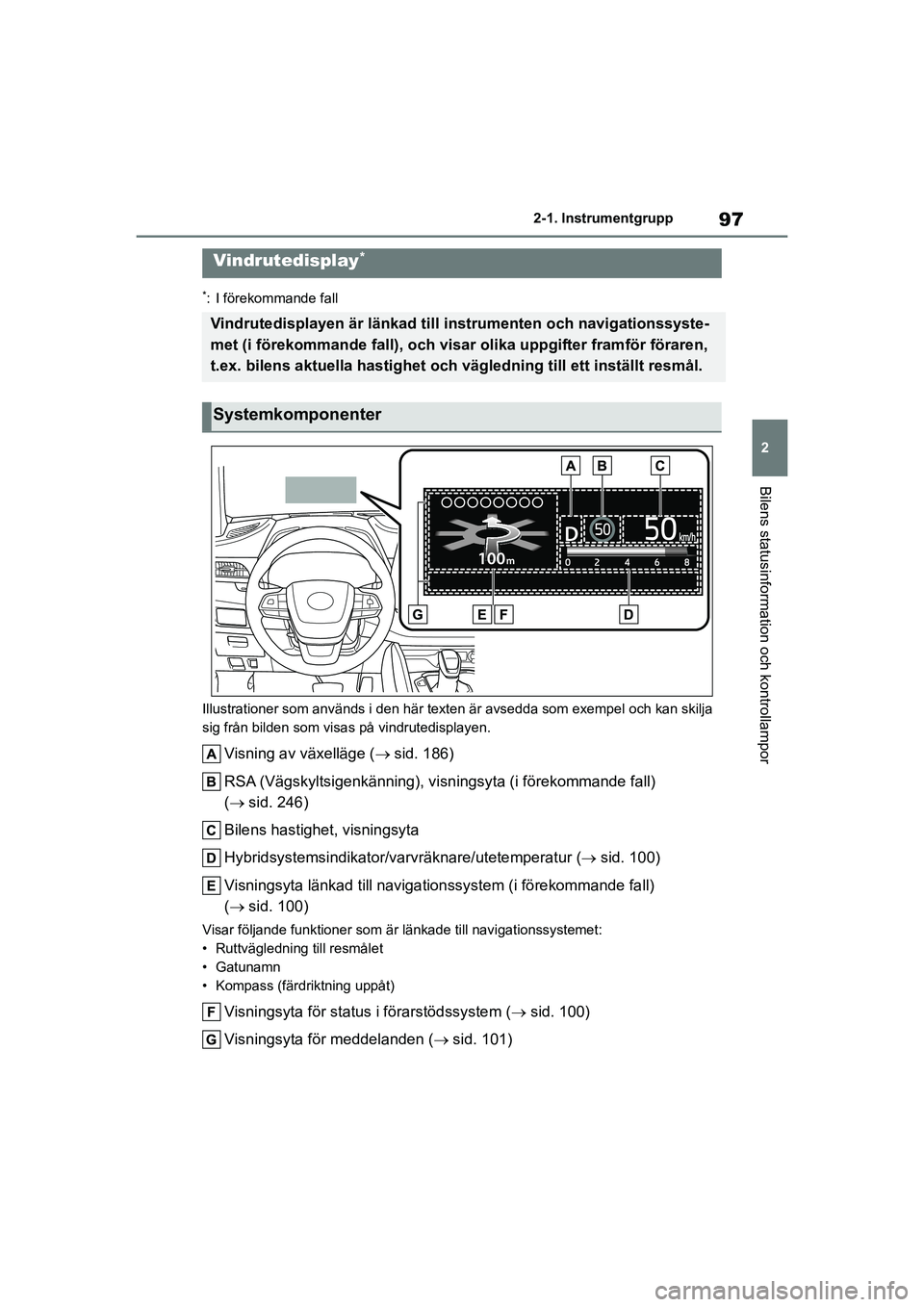 TOYOTA HIGHLANDER 2020 Bruksanvisningar (in Swedish) 97
2
2-1. Instrumentgrupp
Bilens statusinformation och kontrollampor
HIGHLANDER HV_EE_OM48G42SE
*: I förekommande fall
Illustrationer som används i den här texten är avsedda som exempel och kan sk TOYOTA HIGHLANDER 2020 Bruksanvisningar (in Swedish) 97
2
2-1. Instrumentgrupp
Bilens statusinformation och kontrollampor
HIGHLANDER HV_EE_OM48G42SE
*: I förekommande fall
Illustrationer som används i den här texten är avsedda som exempel och kan sk