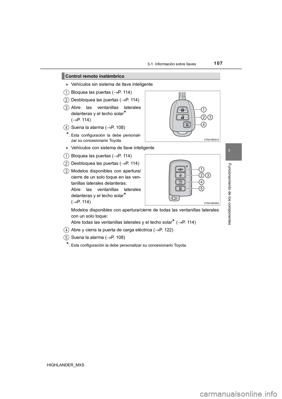 TOYOTA HIGHLANDER 2019  Manual del propietario (in Spanish) 1073-1. Información sobre llaves
3
Funcionamiento de los componentes
HIGHLANDER_MXS
Vehículos sin sistema de llave inteligente
Bloquea las puertas (P. 114)
Desbloquea las puertas ( P. 114)
