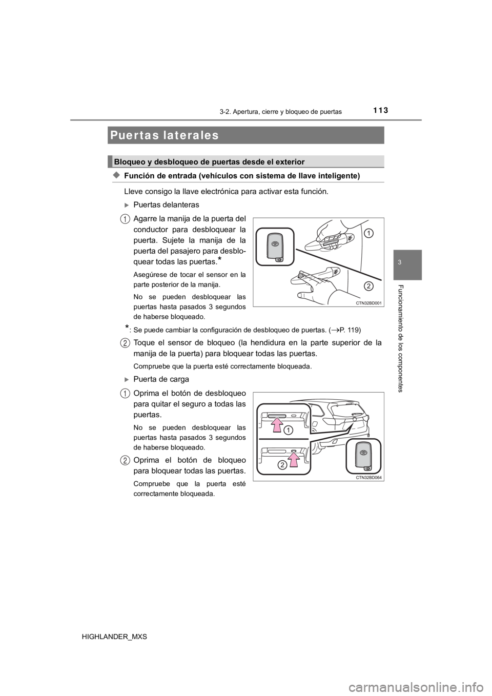 TOYOTA HIGHLANDER 2019  Manual del propietario (in Spanish) 113
3
Funcionamiento de los componentes
HIGHLANDER_MXS
3-2. Apertura, cierre y bloqueo de puertas
◆Función de entrada (vehículos con sistema de llave inteligente)
Lleve consigo la llave electróni