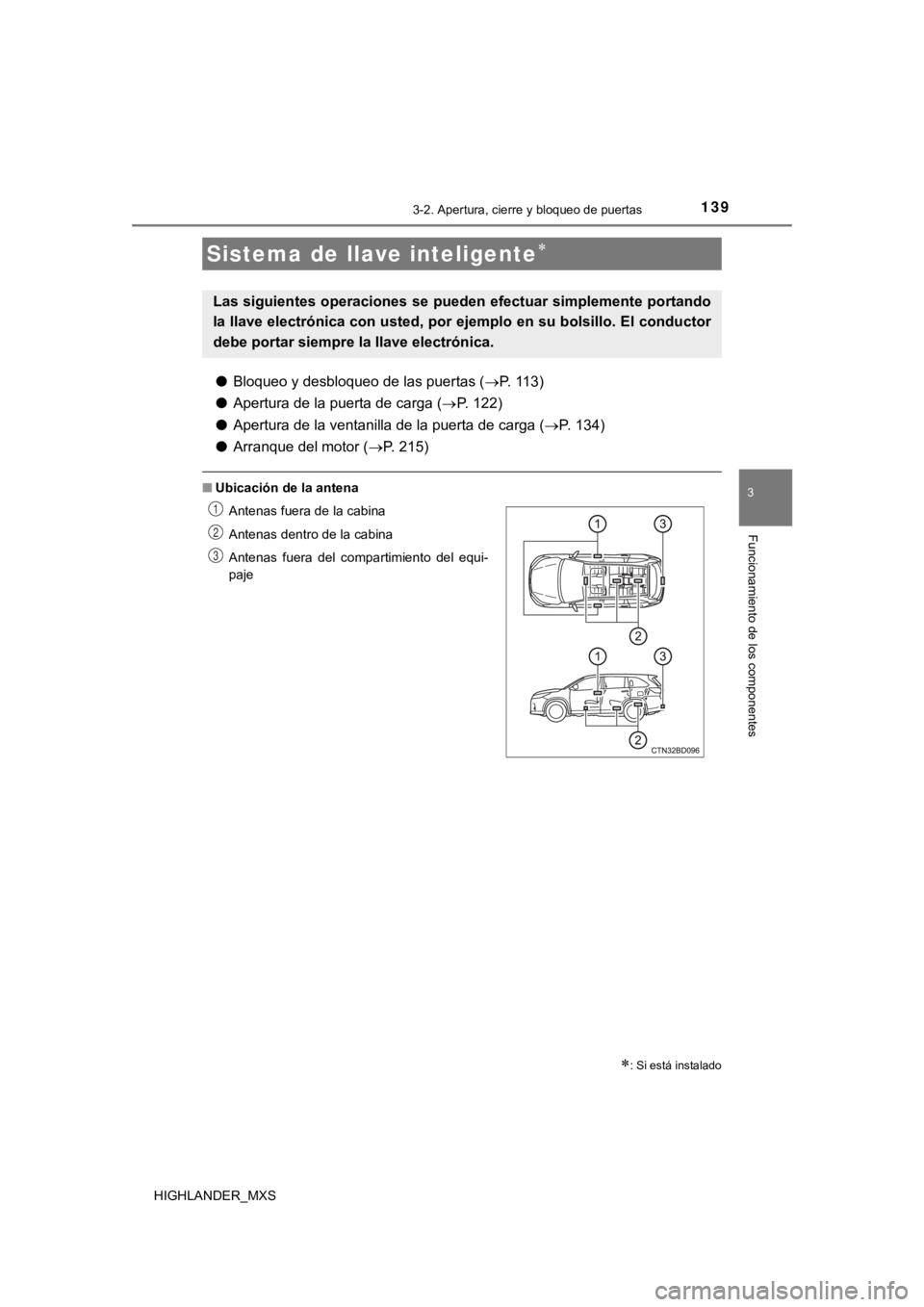TOYOTA HIGHLANDER 2019 Manual del propietario (in Spanish) 1393-2. Apertura, cierre y bloqueo de puertas
3
Funcionamiento de los componentes
HIGHLANDER_MXS
●Bloqueo y desbloqueo de las puertas ( P. 113)
● Apertura de la puerta de carga ( P. 1 2 2 TOYOTA HIGHLANDER 2019 Manual del propietario (in Spanish) 1393-2. Apertura, cierre y bloqueo de puertas
3
Funcionamiento de los componentes
HIGHLANDER_MXS
●Bloqueo y desbloqueo de las puertas ( P. 113)
● Apertura de la puerta de carga ( P. 1 2 2
