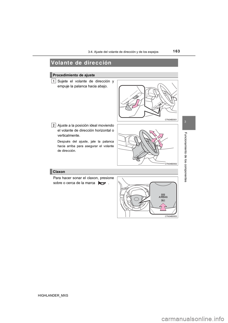TOYOTA HIGHLANDER 2019 Manual del propietario (in Spanish) 163
3
Funcionamiento de los componentes
HIGHLANDER_MXS
3-4. Ajuste del volante de dirección y de los espejos
Sujete el volante de dirección y
empuje la palanca hacia abajo.
Ajuste a la posició TOYOTA HIGHLANDER 2019 Manual del propietario (in Spanish) 163
3
Funcionamiento de los componentes
HIGHLANDER_MXS
3-4. Ajuste del volante de dirección y de los espejos
Sujete el volante de dirección y
empuje la palanca hacia abajo.
Ajuste a la posició