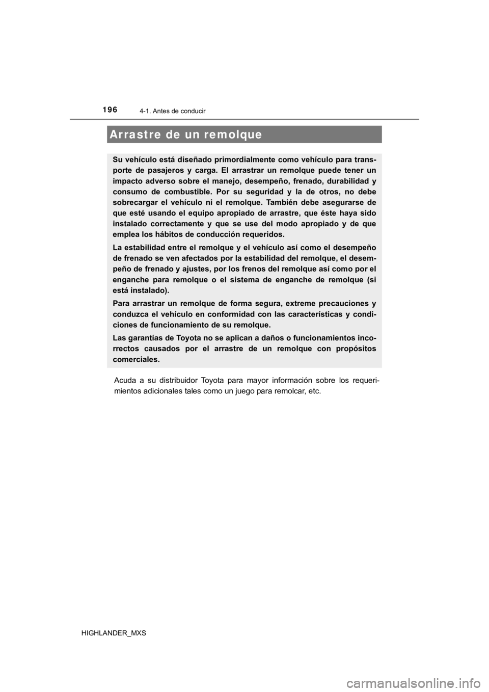 TOYOTA HIGHLANDER 2019 Manual del propietario (in Spanish) 1964-1. Antes de conducir
HIGHLANDER_MXS
Acuda a su distribuidor Toyota para mayor información sobre los requeri-
mientos adicionales tales como un juego para remolcar, etc.
Arrastre de un TOYOTA HIGHLANDER 2019 Manual del propietario (in Spanish) 1964-1. Antes de conducir
HIGHLANDER_MXS
Acuda a su distribuidor Toyota para mayor información sobre los requeri-
mientos adicionales tales como un juego para remolcar, etc.
Arrastre de un