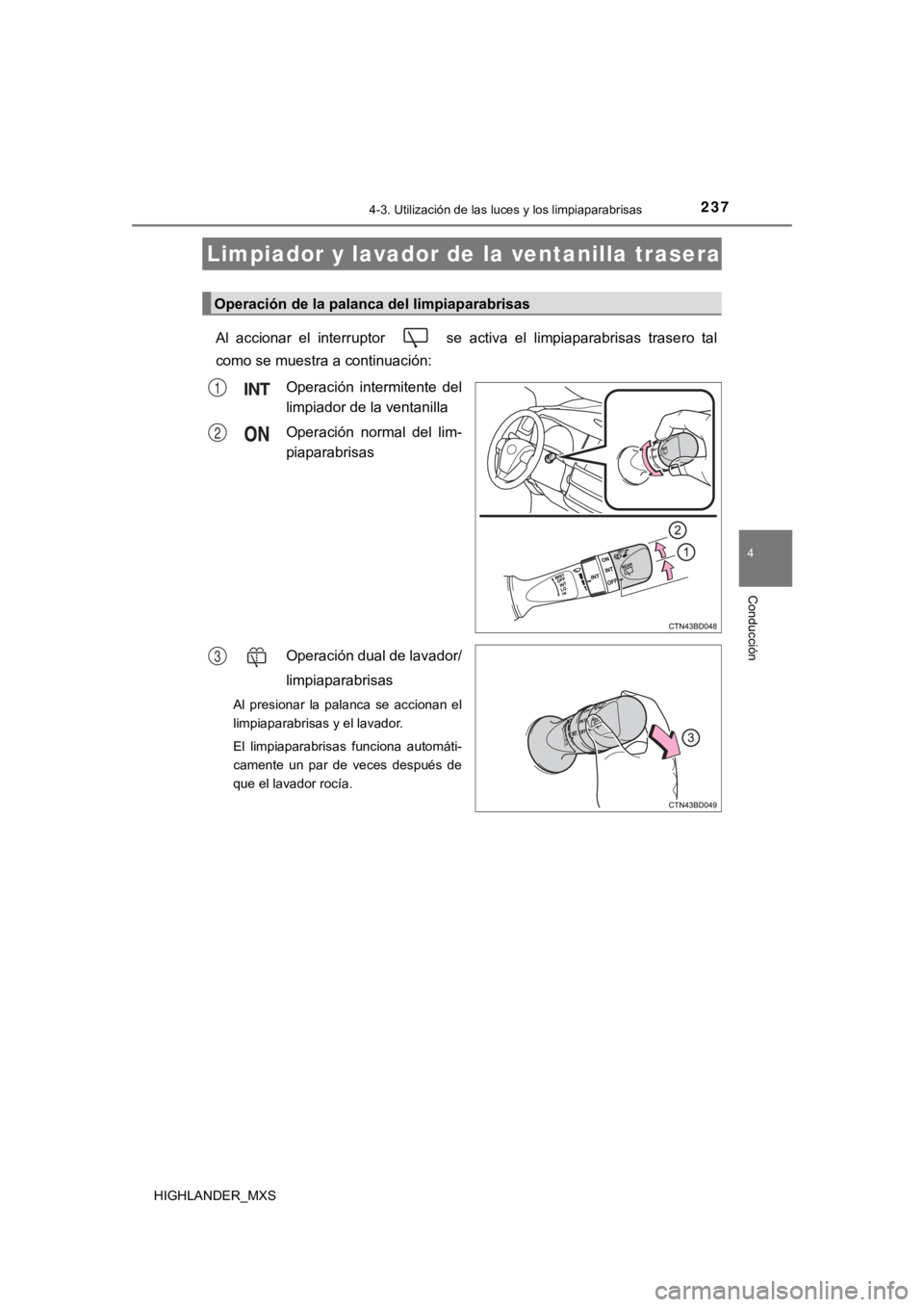 TOYOTA HIGHLANDER 2019 Manual del propietario (in Spanish) 2374-3. Utilización de las luces y los limpiaparabrisas
4
Conducción
HIGHLANDER_MXS
Al accionar el interruptor se activa el limpiaparabrisas trasero tal
como se muestra a continuación:
O TOYOTA HIGHLANDER 2019 Manual del propietario (in Spanish) 2374-3. Utilización de las luces y los limpiaparabrisas
4
Conducción
HIGHLANDER_MXS
Al accionar el interruptor se activa el limpiaparabrisas trasero tal
como se muestra a continuación:
O