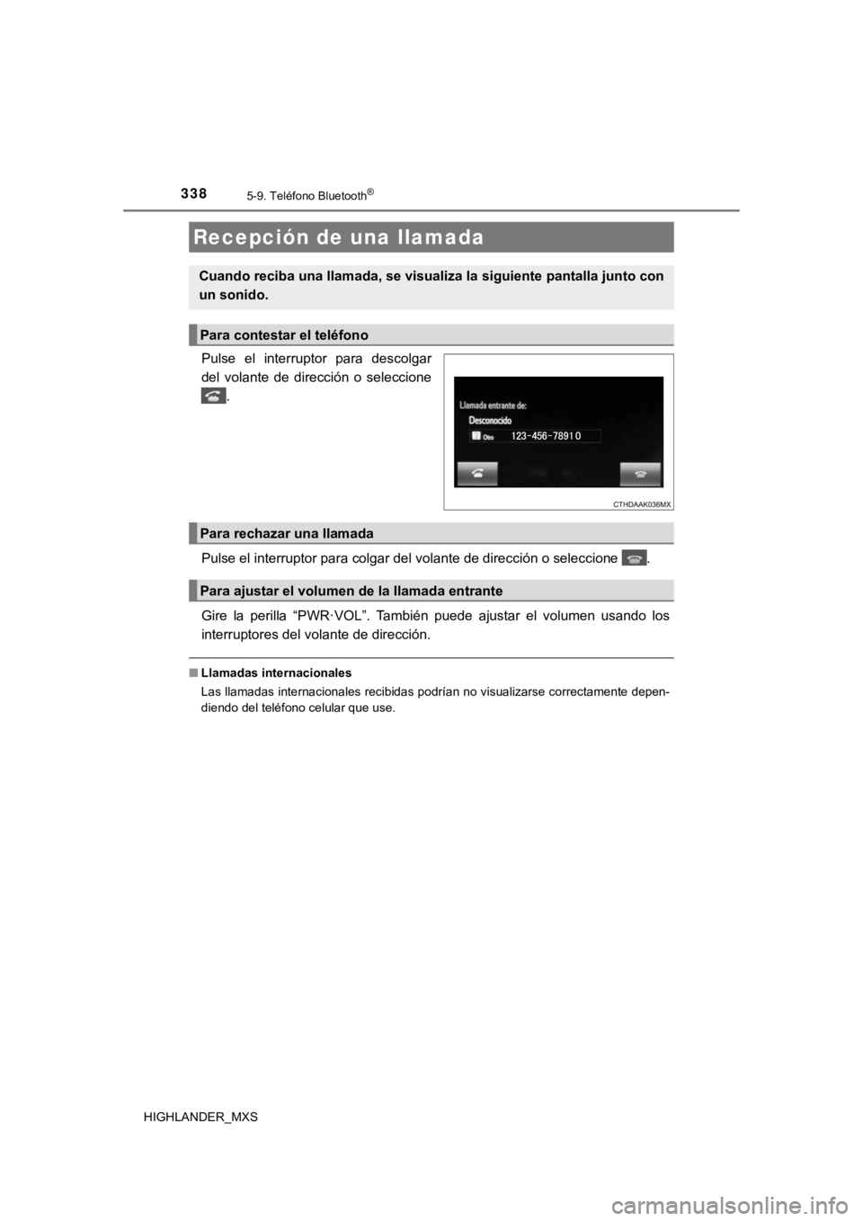 TOYOTA HIGHLANDER 2019  Manual del propietario (in Spanish) 3385-9. Teléfono Bluetooth®
HIGHLANDER_MXS
Pulse  el  interruptor  para  descolgar
del  volante  de  dirección  o  seleccione.
Pulse el interruptor para colgar del volante de dirección o sel eccio