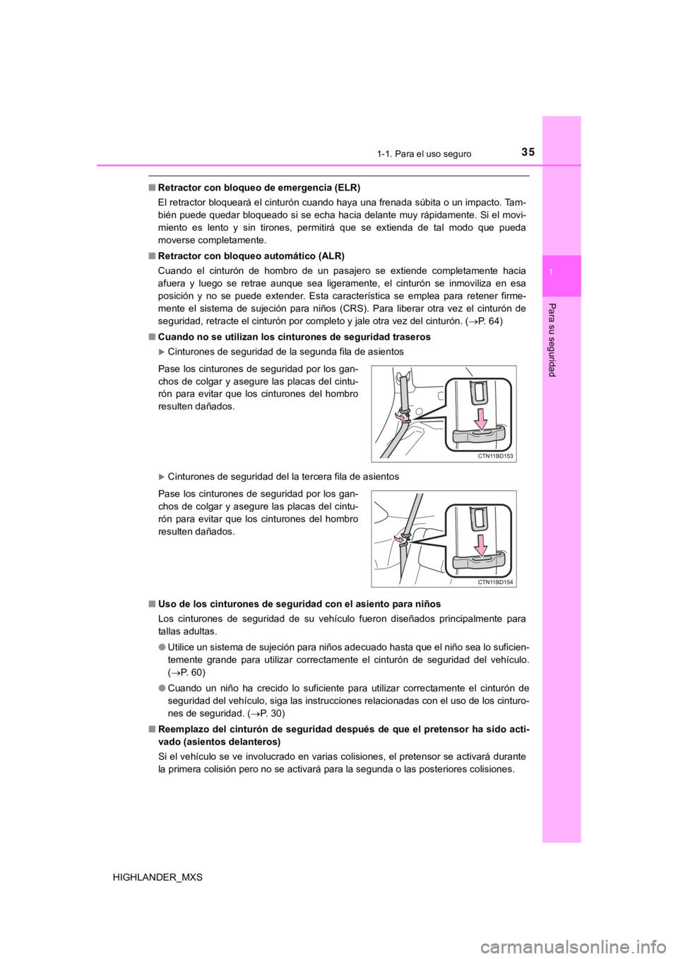 TOYOTA HIGHLANDER 2019 Manual del propietario (in Spanish) 351-1. Para el uso seguro
1
Para su seguridad
HIGHLANDER_MXS
■Retractor con bloqueo de emergencia (ELR)
El retractor bloqueará el cinturón cuando haya una frenada súbita o un impacto. Tam-
bién TOYOTA HIGHLANDER 2019 Manual del propietario (in Spanish) 351-1. Para el uso seguro
1
Para su seguridad
HIGHLANDER_MXS
■Retractor con bloqueo de emergencia (ELR)
El retractor bloqueará el cinturón cuando haya una frenada súbita o un impacto. Tam-
bién