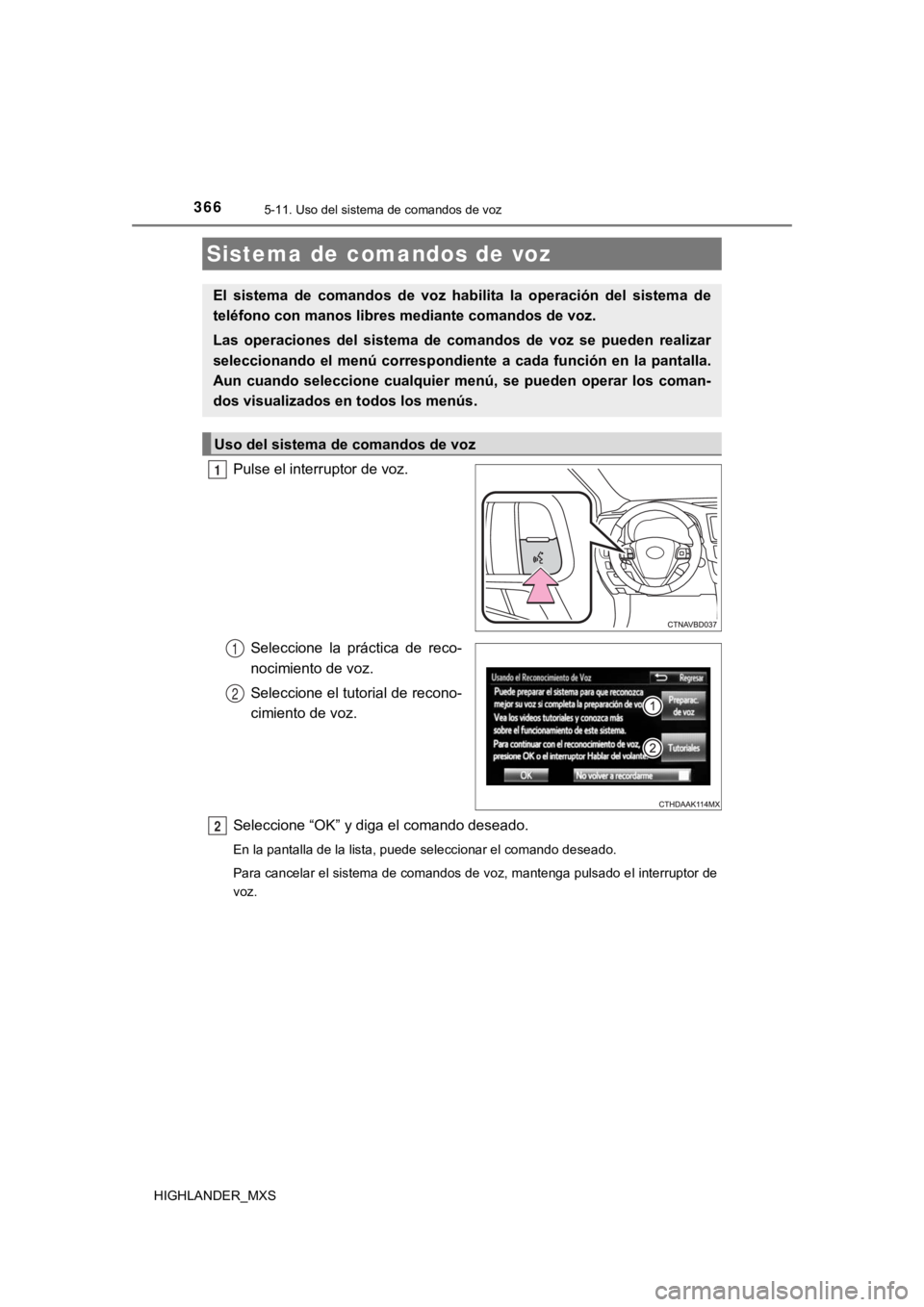 TOYOTA HIGHLANDER 2019 Manual del propietario (in Spanish) 366
HIGHLANDER_MXS
5-11. Uso del sistema de comandos de voz
Pulse el interruptor de voz.Seleccione la práctica de reco-
nocimiento de voz.
Seleccione el tutorial de recono-
cimiento de voz.
Selec TOYOTA HIGHLANDER 2019 Manual del propietario (in Spanish) 366
HIGHLANDER_MXS
5-11. Uso del sistema de comandos de voz
Pulse el interruptor de voz.Seleccione la práctica de reco-
nocimiento de voz.
Seleccione el tutorial de recono-
cimiento de voz.
Selec