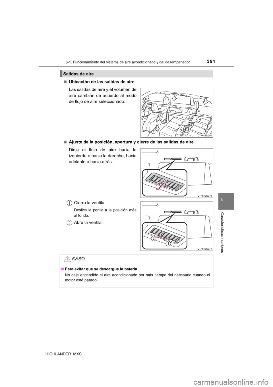 TOYOTA HIGHLANDER 2019 Manual del propietario (in Spanish) 3916-1. Funcionamiento del sistema de aire acondicionado y del desempañador
6
Características interiores
HIGHLANDER_MXS■
Ubicación de las salidas de aire
Las salidas de aire y el volumen de
aire TOYOTA HIGHLANDER 2019 Manual del propietario (in Spanish) 3916-1. Funcionamiento del sistema de aire acondicionado y del desempañador
6
Características interiores
HIGHLANDER_MXS■
Ubicación de las salidas de aire
Las salidas de aire y el volumen de
aire