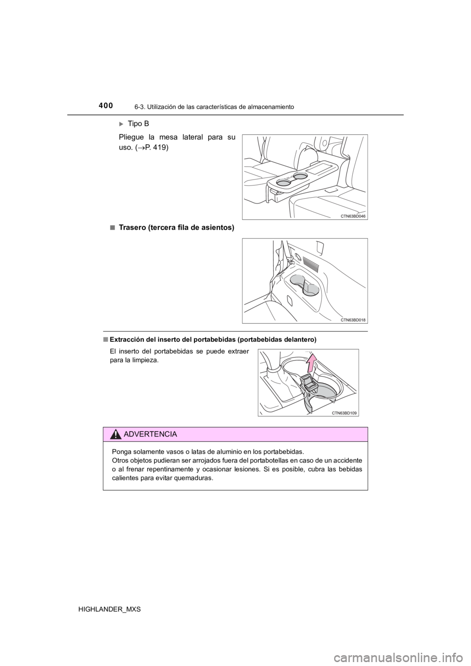 TOYOTA HIGHLANDER 2019 Manual del propietario (in Spanish) 4006-3. Utilización de las características de almacenamiento
HIGHLANDER_MXS
Tipo B
Pliegue la mesa lateral para su
uso. ( P. 419)
■Trasero (tercera fila de asientos)
■Extracción del TOYOTA HIGHLANDER 2019 Manual del propietario (in Spanish) 4006-3. Utilización de las características de almacenamiento
HIGHLANDER_MXS
Tipo B
Pliegue la mesa lateral para su
uso. ( P. 419)
■Trasero (tercera fila de asientos)
■Extracción del