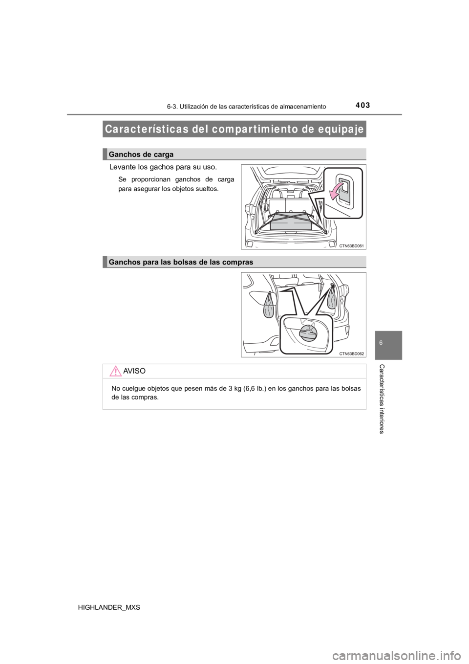 TOYOTA HIGHLANDER 2019  Manual del propietario (in Spanish) 4036-3. Utilización de las características de almacenamiento
6
Características interiores
HIGHLANDER_MXS
Levante los gachos para su uso.
Se  proporcionan  ganchos  de  carga
para asegurar los objet