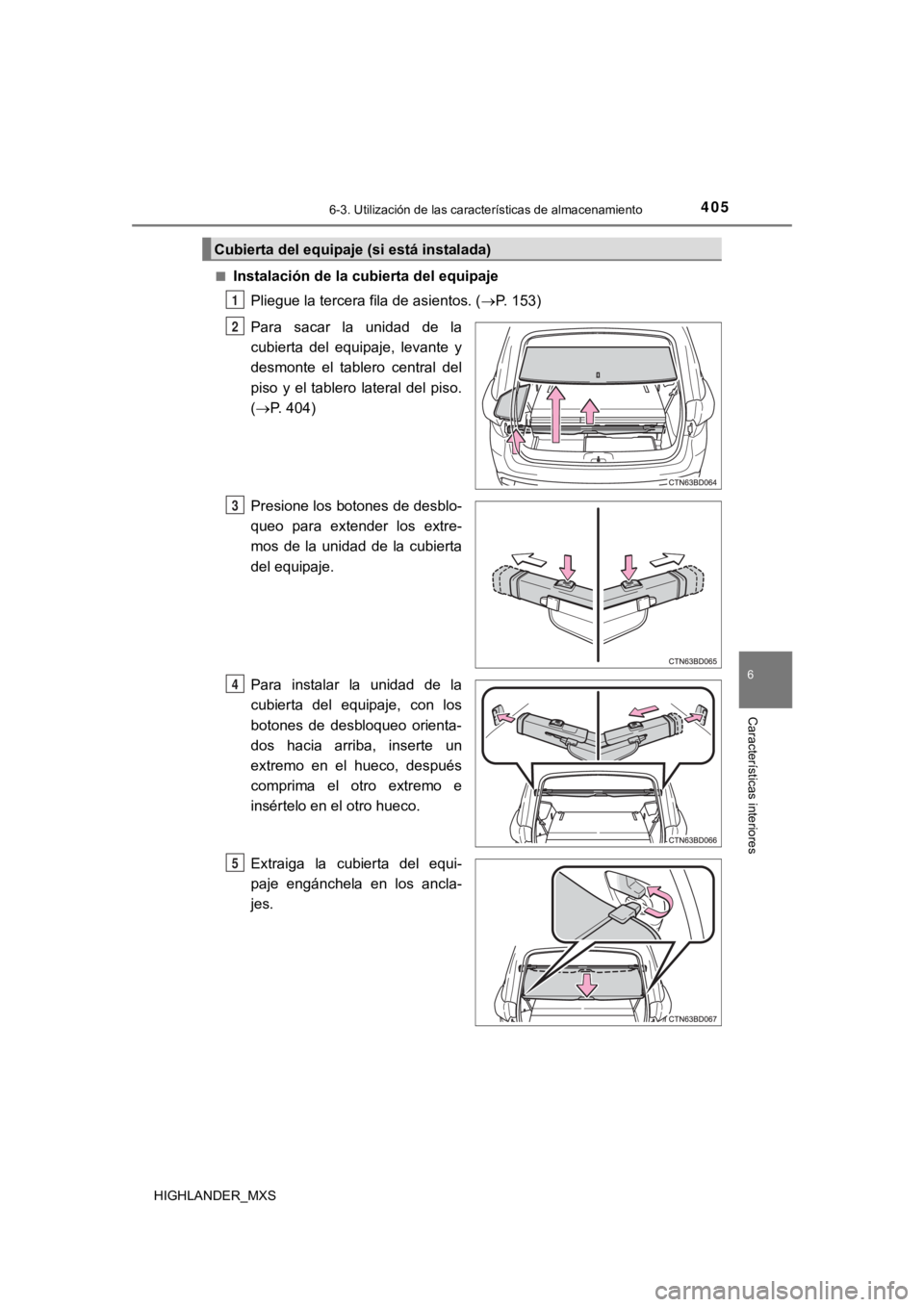 TOYOTA HIGHLANDER 2019  Manual del propietario (in Spanish) 4056-3. Utilización de las características de almacenamiento
6
Características interiores
HIGHLANDER_MXS■
Instalación de la cubierta del equipaje
Pliegue la tercera fila de asientos. ( P. 153