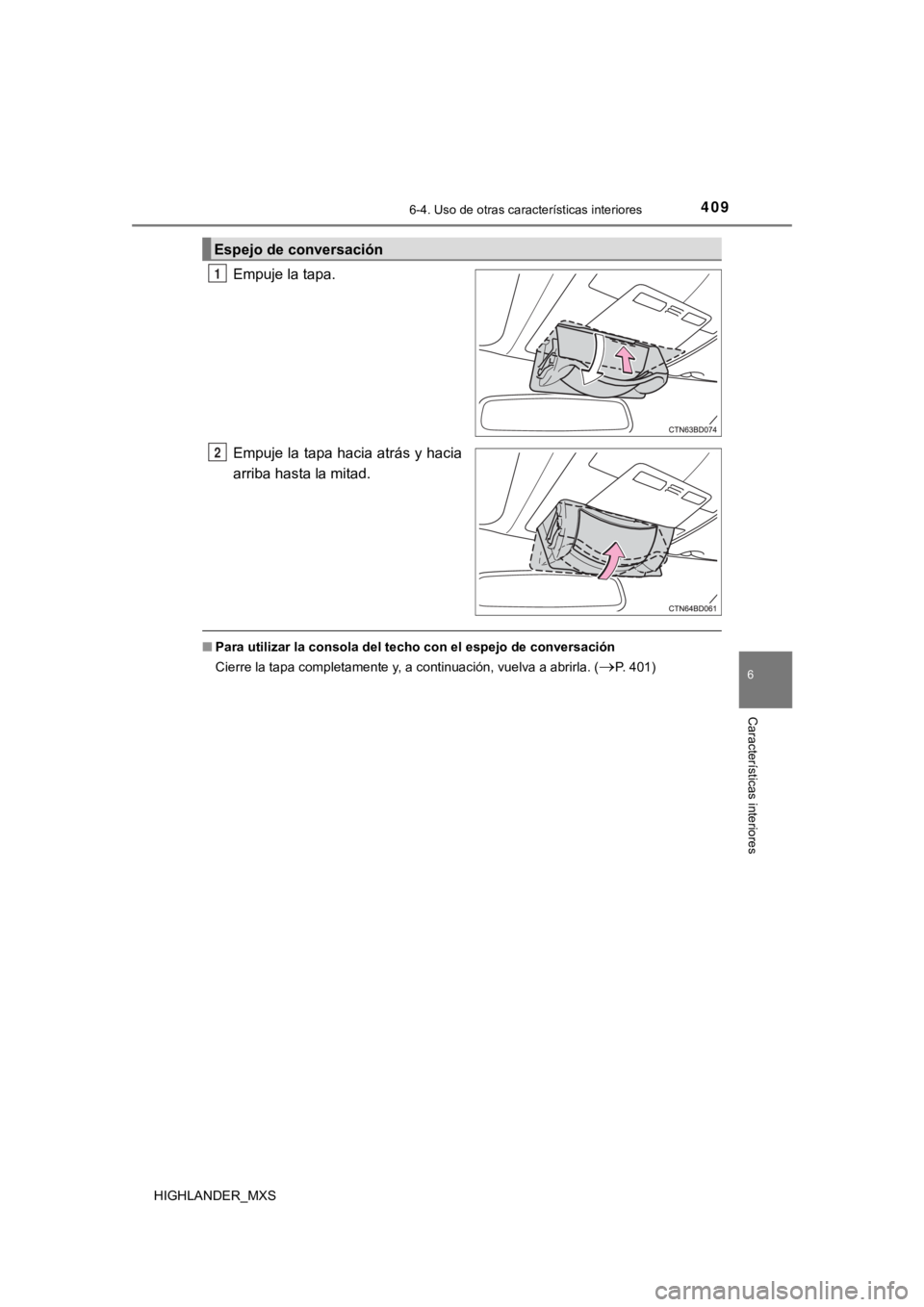 TOYOTA HIGHLANDER 2019  Manual del propietario (in Spanish) 4096-4. Uso de otras características interiores
6
Características interiores
HIGHLANDER_MXS
Empuje la tapa.
Empuje la tapa hacia atrás y hacia
arriba hasta la mitad.
■Para utilizar la consola del