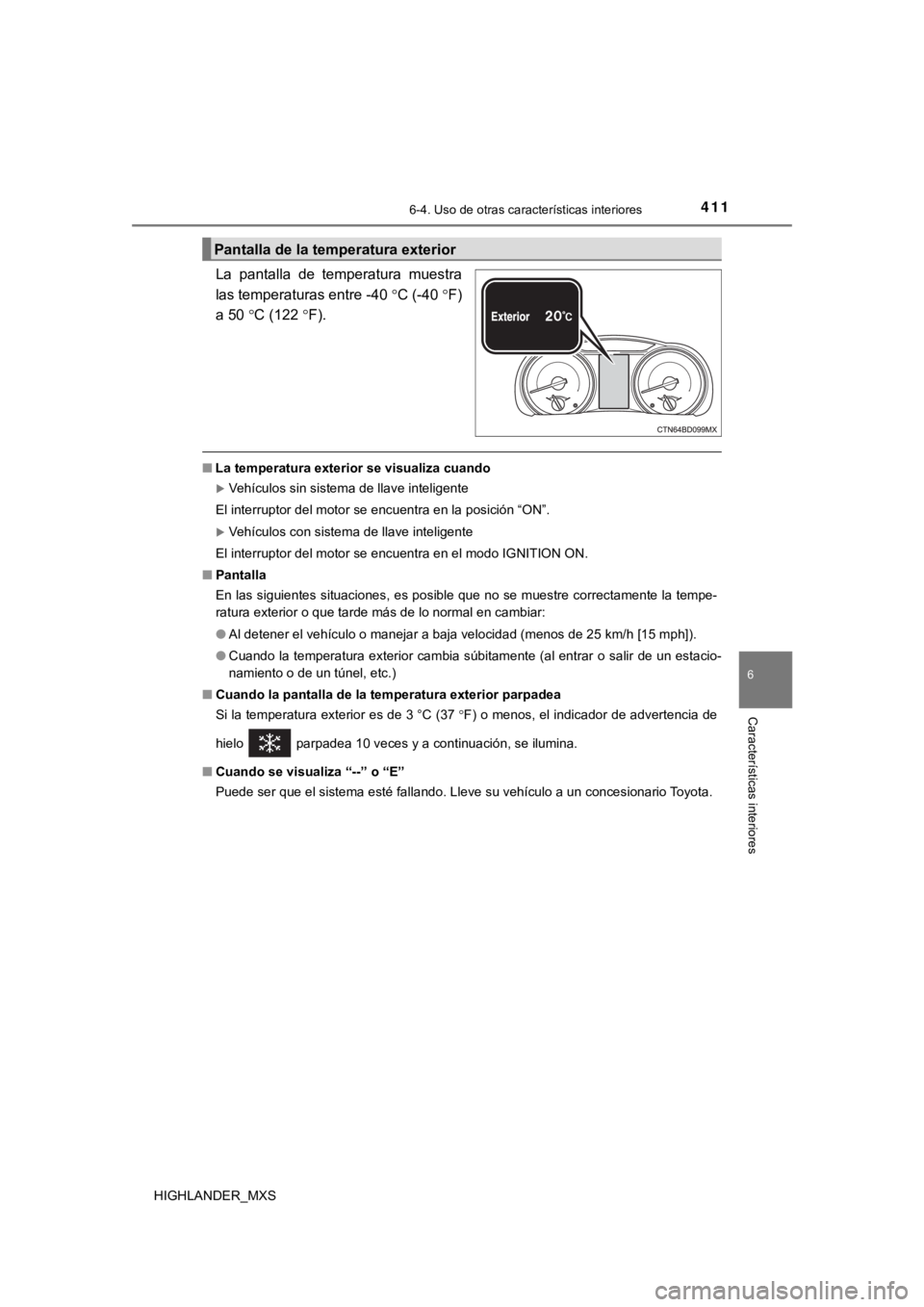 TOYOTA HIGHLANDER 2019 Manual del propietario (in Spanish) 4116-4. Uso de otras características interiores
6
Características interiores
HIGHLANDER_MXS
La pantalla de temperatura muestra
las temperaturas entre -40C (-40 F)
a 50 C (122 F).
■ TOYOTA HIGHLANDER 2019 Manual del propietario (in Spanish) 4116-4. Uso de otras características interiores
6
Características interiores
HIGHLANDER_MXS
La pantalla de temperatura muestra
las temperaturas entre -40C (-40 F)
a 50 C (122 F).
■