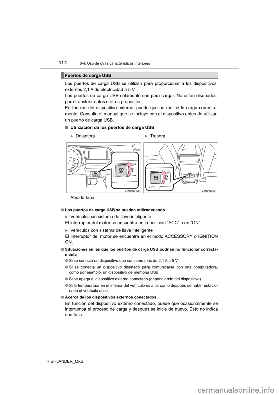TOYOTA HIGHLANDER 2019 Manual del propietario (in Spanish) 4146-4. Uso de otras características interiores
HIGHLANDER_MXS
Los puertos de carga USB se utilizan para proporcionar a los dispositivos
externos 2,1 A de electricidad a 5 V.
Los puertos TOYOTA HIGHLANDER 2019 Manual del propietario (in Spanish) 4146-4. Uso de otras características interiores
HIGHLANDER_MXS
Los puertos de carga USB se utilizan para proporcionar a los dispositivos
externos 2,1 A de electricidad a 5 V.
Los puertos