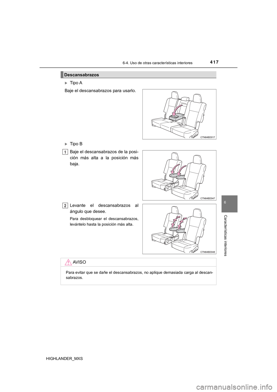 TOYOTA HIGHLANDER 2019 Manual del propietario (in Spanish) 4176-4. Uso de otras características interiores
6
Características interiores
HIGHLANDER_MXS
Tipo A
Baje el descansabrazos para usarlo.
Tipo B
Baje el descansabrazos de la posi-
ción más al TOYOTA HIGHLANDER 2019 Manual del propietario (in Spanish) 4176-4. Uso de otras características interiores
6
Características interiores
HIGHLANDER_MXS
Tipo A
Baje el descansabrazos para usarlo.
Tipo B
Baje el descansabrazos de la posi-
ción más al