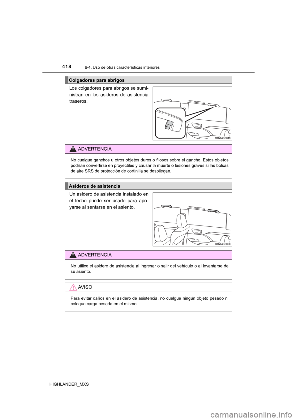 TOYOTA HIGHLANDER 2019 Manual del propietario (in Spanish) 4186-4. Uso de otras características interiores
HIGHLANDER_MXS
Los colgadores para abrigos se sumi-
nistran en los asideros de asistencia
traseros.
Un asidero de asistencia instalado en
el tech TOYOTA HIGHLANDER 2019 Manual del propietario (in Spanish) 4186-4. Uso de otras características interiores
HIGHLANDER_MXS
Los colgadores para abrigos se sumi-
nistran en los asideros de asistencia
traseros.
Un asidero de asistencia instalado en
el tech