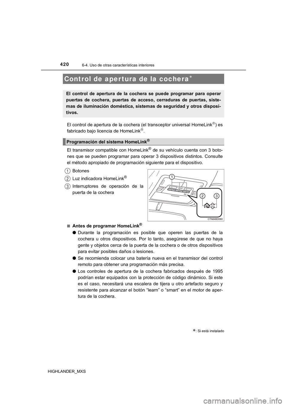 TOYOTA HIGHLANDER 2019 Manual del propietario (in Spanish) 4206-4. Uso de otras características interiores
HIGHLANDER_MXS
El control de apertura de la cochera (el transceptor universal HomeLink) es
fabricado bajo licencia de HomeLink.
El transmisor c TOYOTA HIGHLANDER 2019 Manual del propietario (in Spanish) 4206-4. Uso de otras características interiores
HIGHLANDER_MXS
El control de apertura de la cochera (el transceptor universal HomeLink) es
fabricado bajo licencia de HomeLink.
El transmisor c