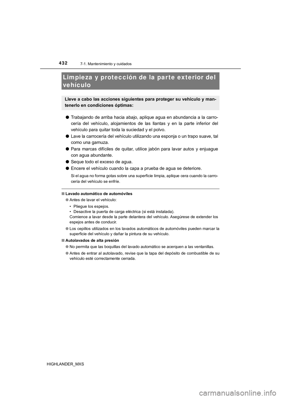 TOYOTA HIGHLANDER 2019 Manual del propietario (in Spanish) 432
HIGHLANDER_MXS
7-1. Mantenimiento y cuidados
●Trabajando de arriba hacia abajo, aplique agua en abundancia a la carro-
cería del vehículo, alojamientos de las llantas y en la parte TOYOTA HIGHLANDER 2019 Manual del propietario (in Spanish) 432
HIGHLANDER_MXS
7-1. Mantenimiento y cuidados
●Trabajando de arriba hacia abajo, aplique agua en abundancia a la carro-
cería del vehículo, alojamientos de las llantas y en la parte
